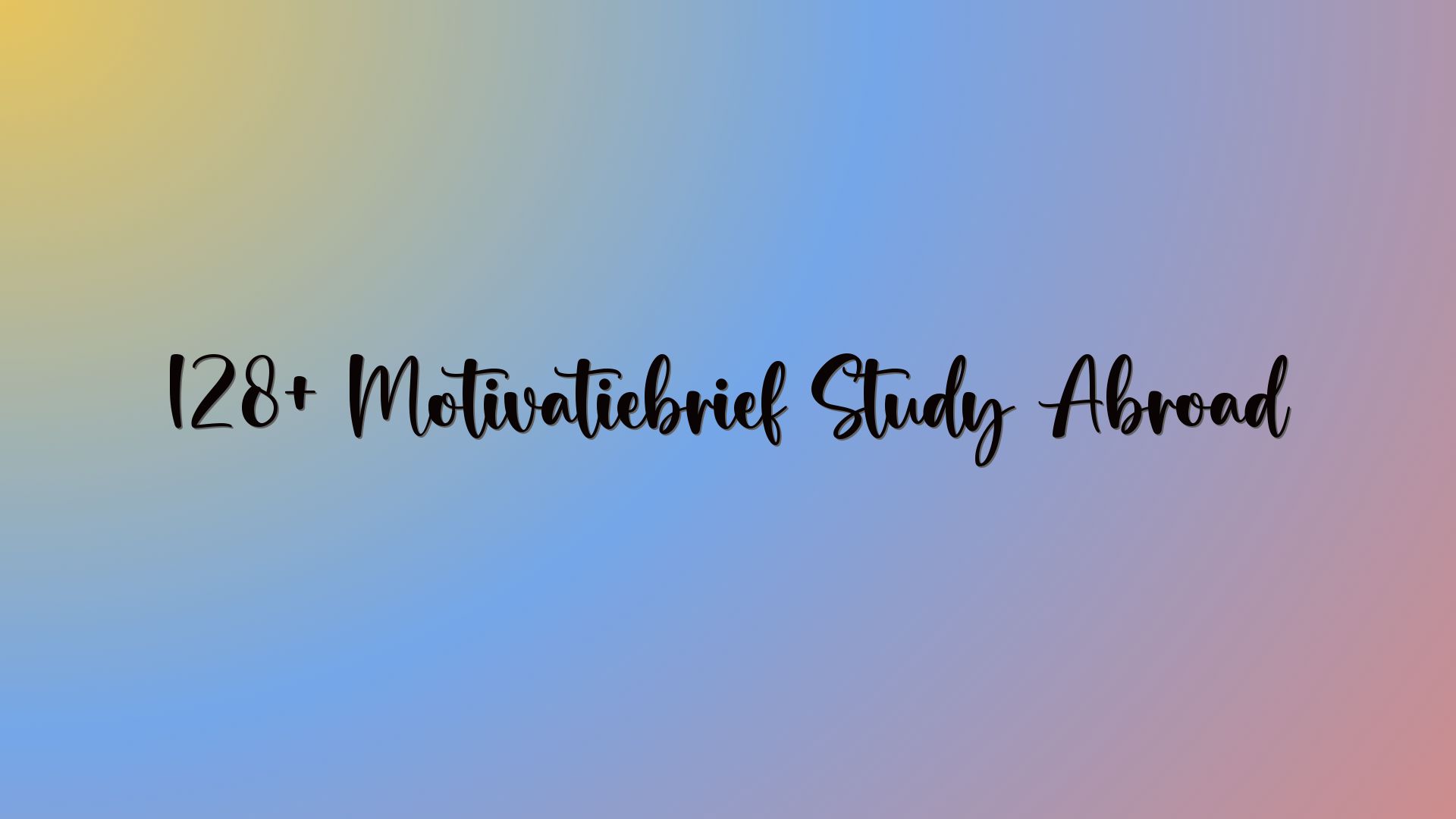 128+ Motivatiebrief Study Abroad