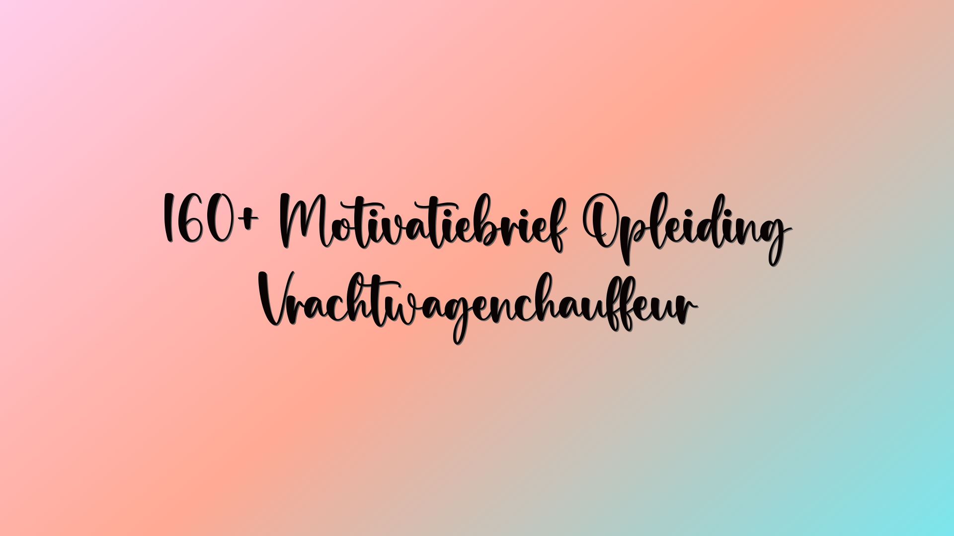 160+ Motivatiebrief Opleiding Vrachtwagenchauffeur