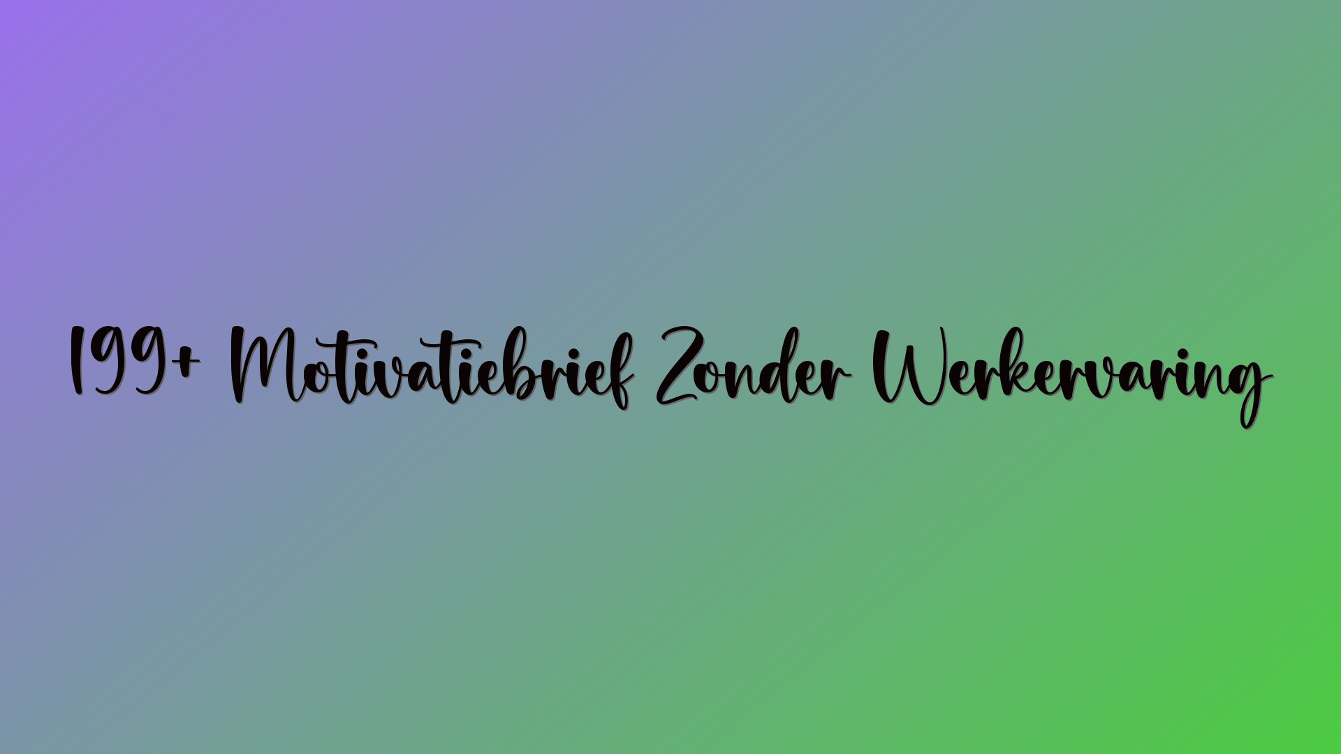 199+ Motivatiebrief Zonder Werkervaring