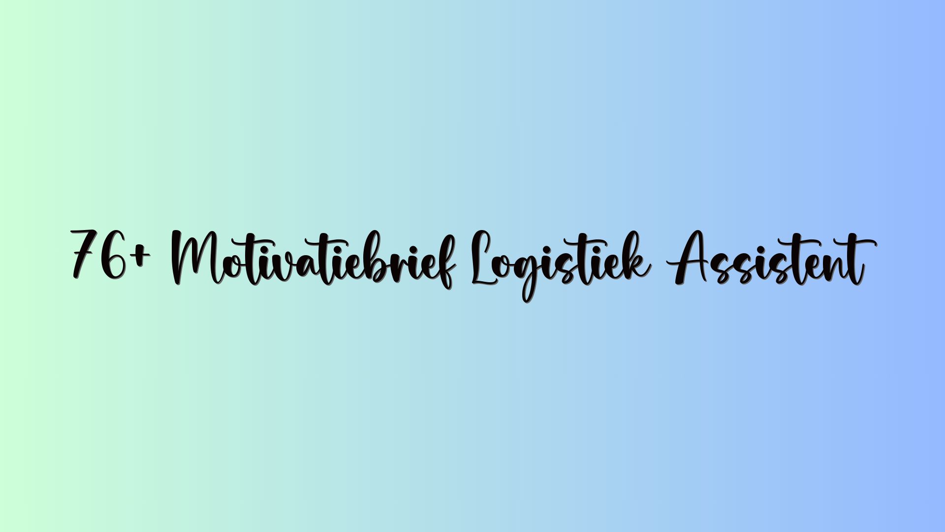 76+ Motivatiebrief Logistiek Assistent