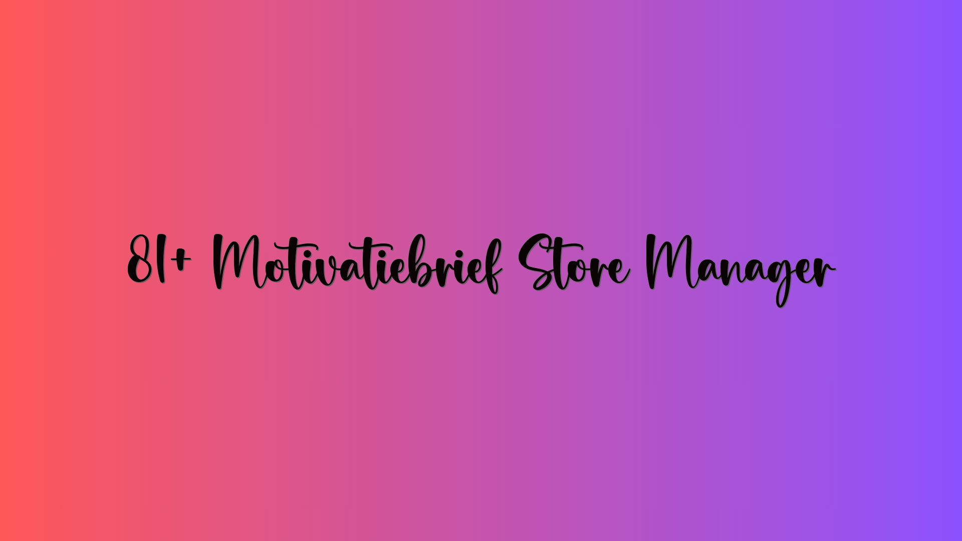 81+ Motivatiebrief Store Manager