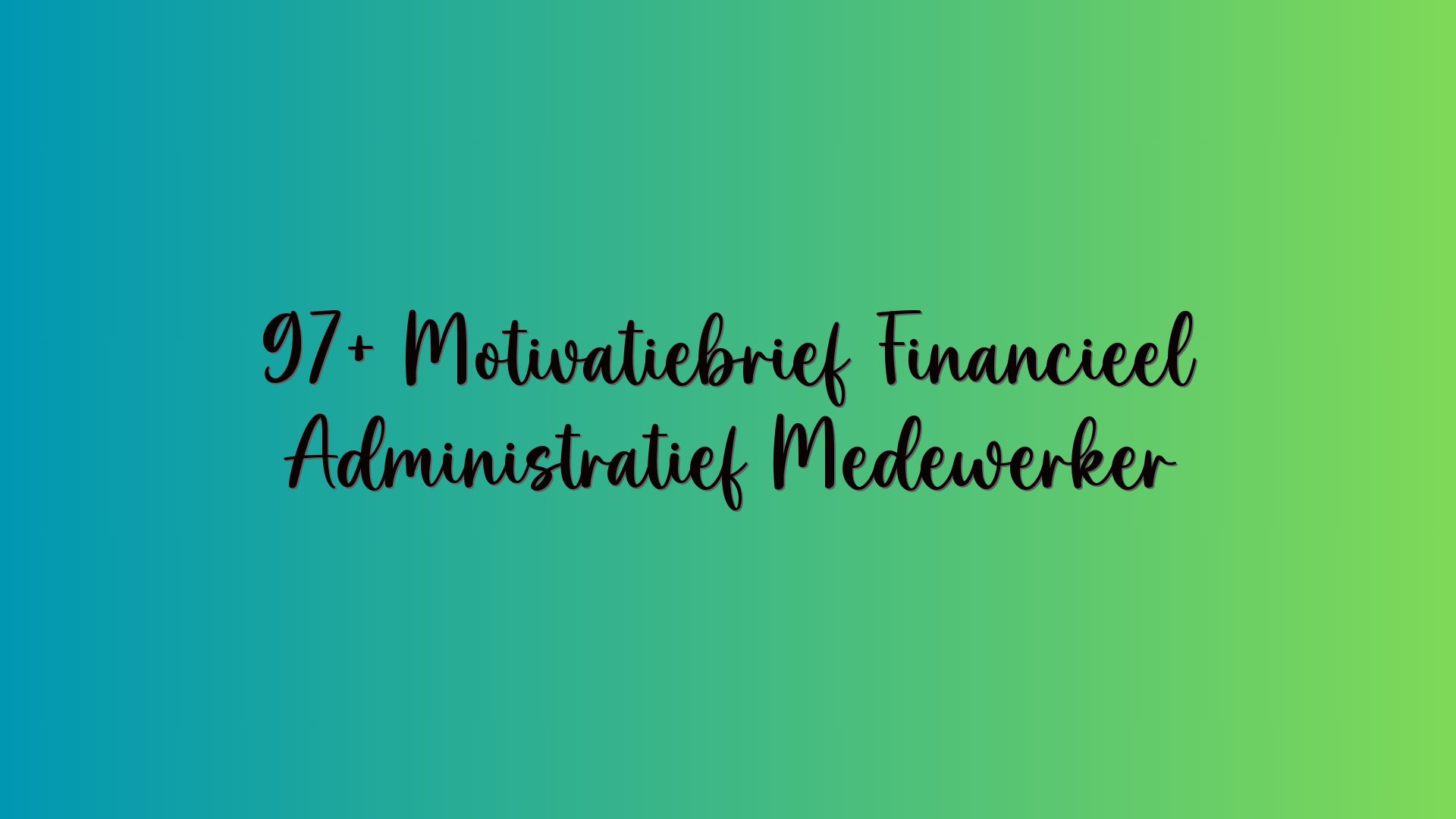 97+ Motivatiebrief Financieel Administratief Medewerker