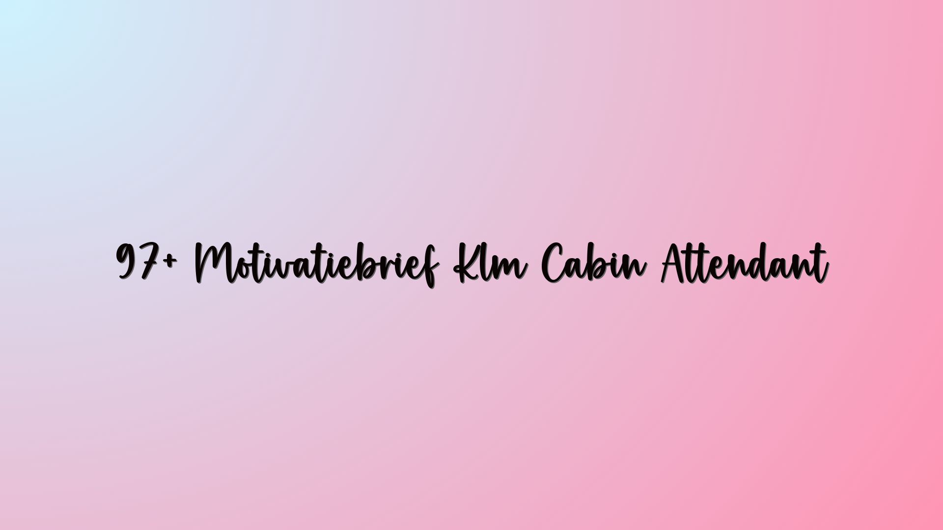 97+ Motivatiebrief Klm Cabin Attendant