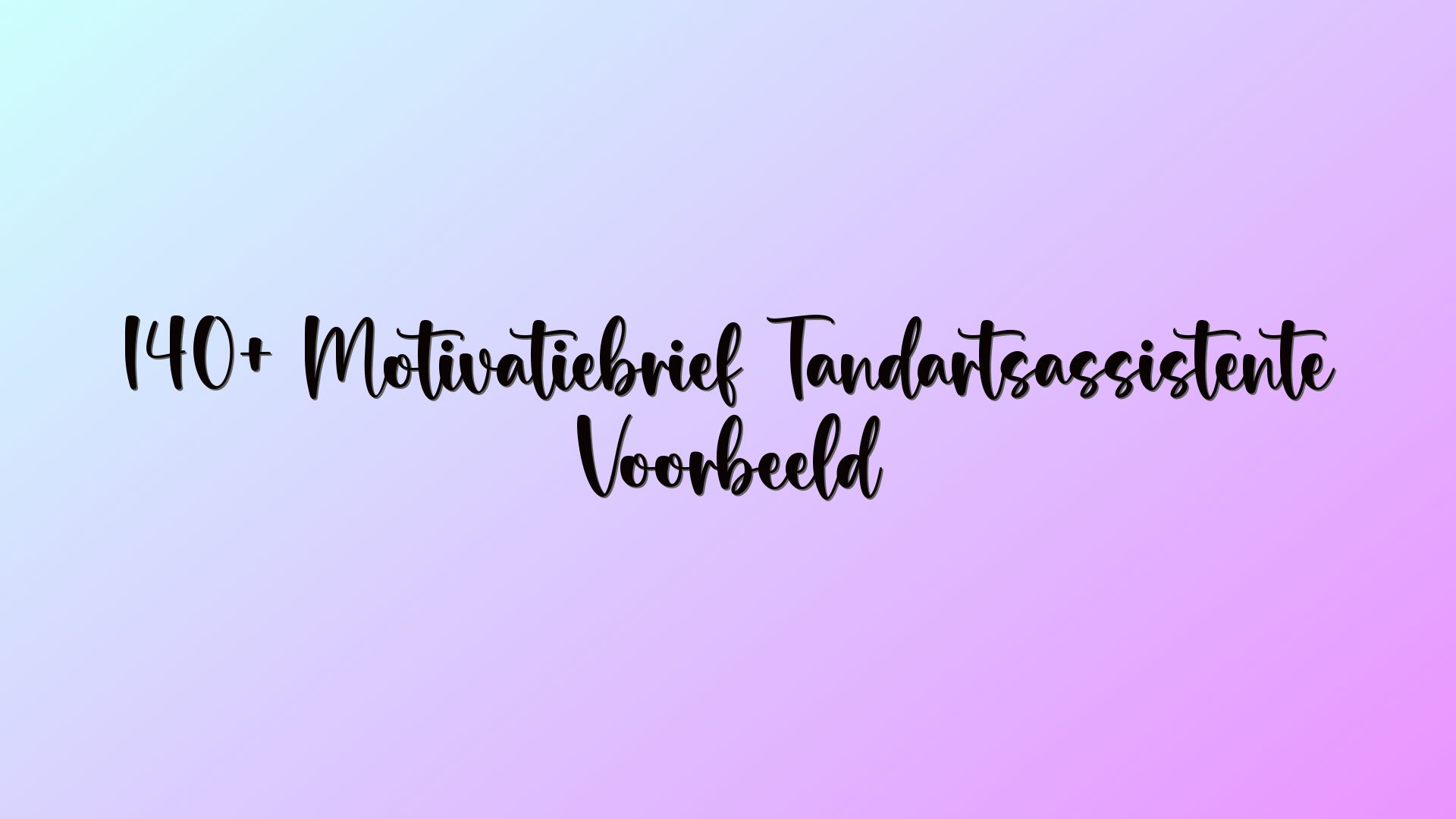 140+ Motivatiebrief Tandartsassistente Voorbeeld