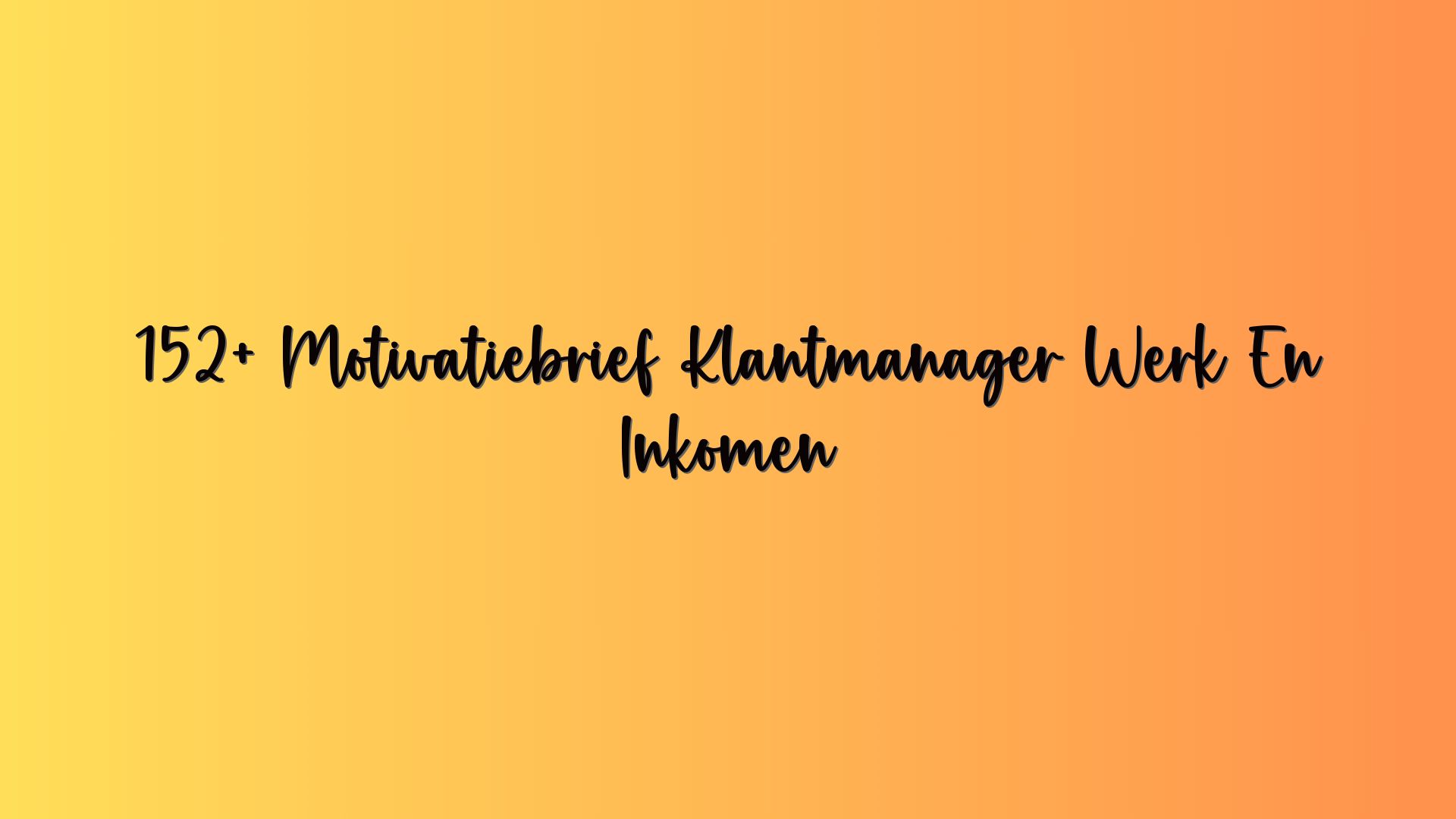 152+ Motivatiebrief Klantmanager Werk En Inkomen