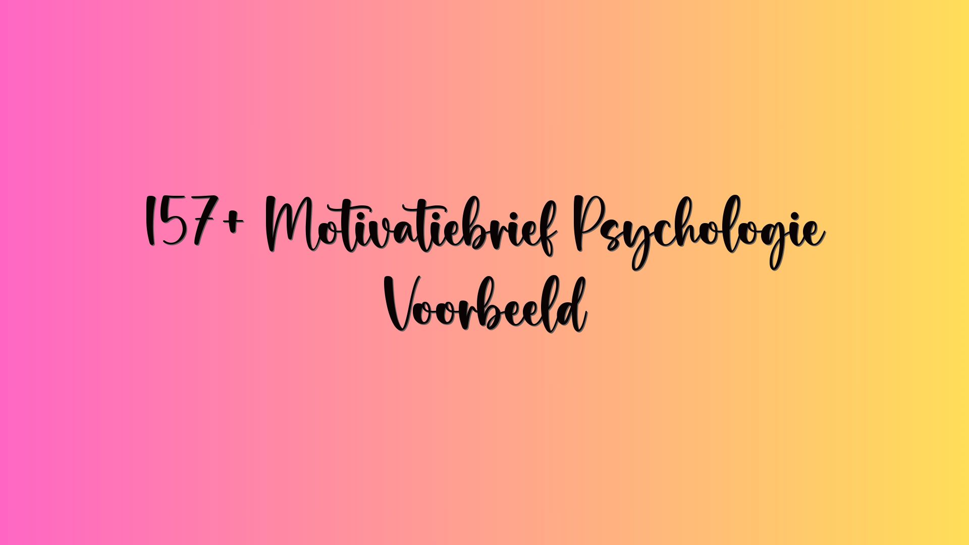 157+ Motivatiebrief Psychologie Voorbeeld