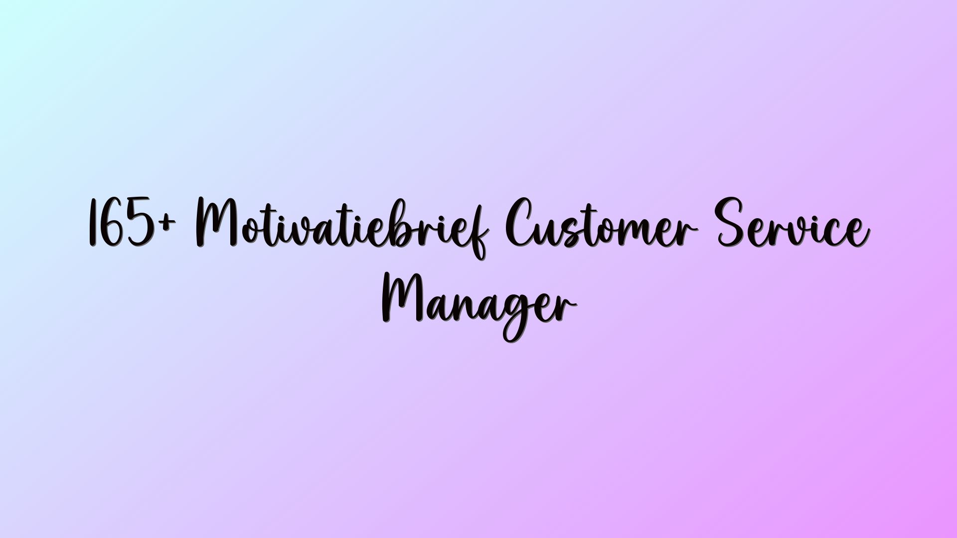 165+ Motivatiebrief Customer Service Manager