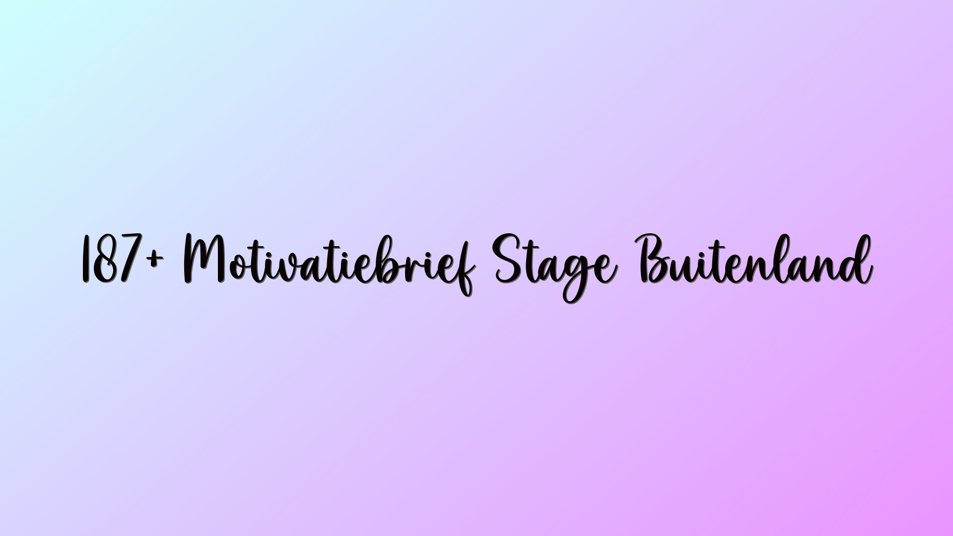 187+ Motivatiebrief Stage Buitenland