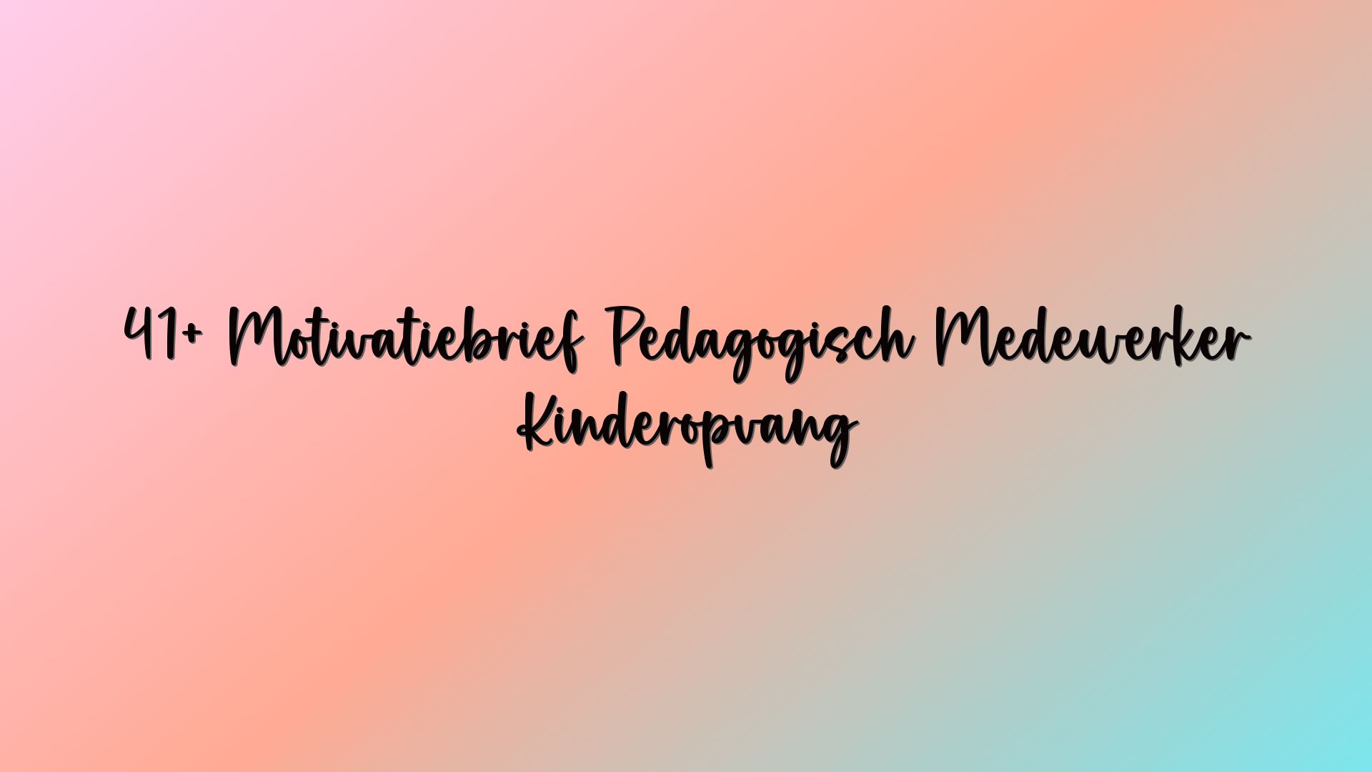 41+ Motivatiebrief Pedagogisch Medewerker Kinderopvang