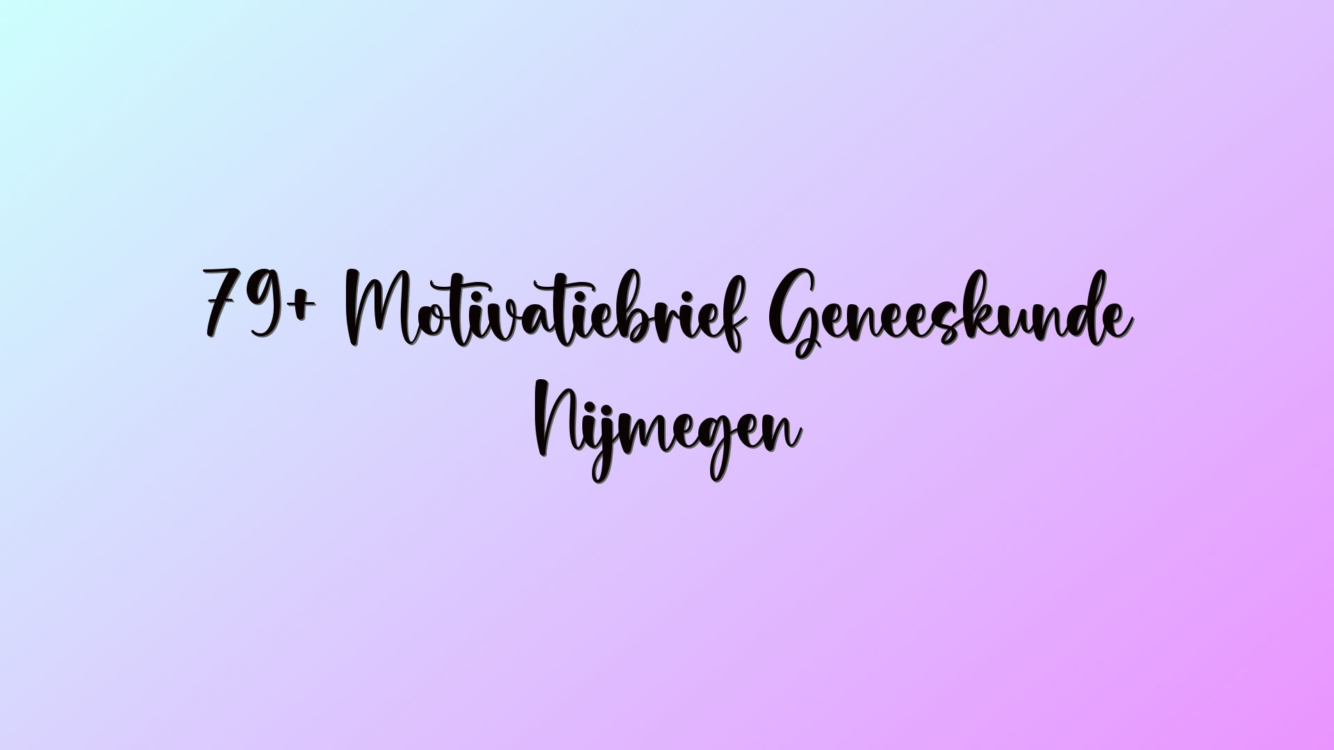 79+ Motivatiebrief Geneeskunde Nijmegen