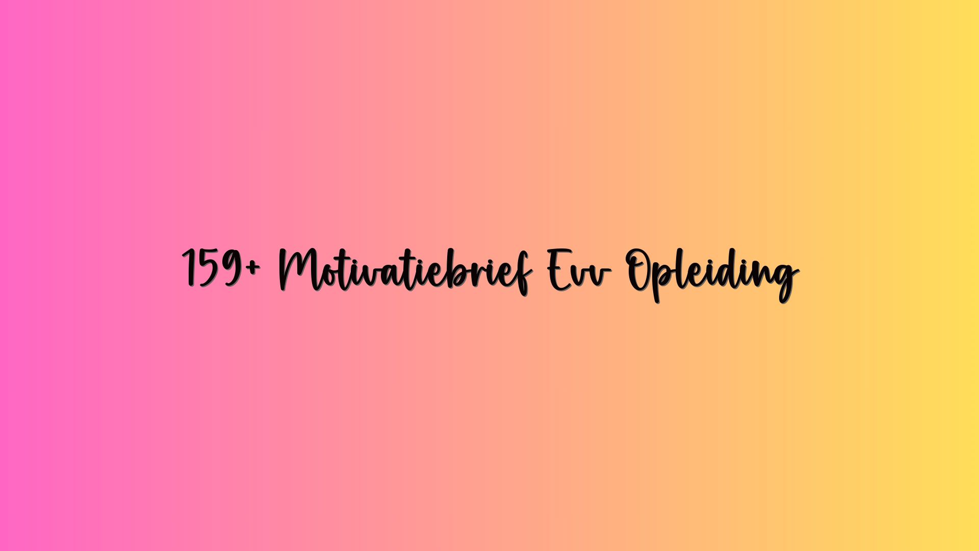 159+ Motivatiebrief Evv Opleiding