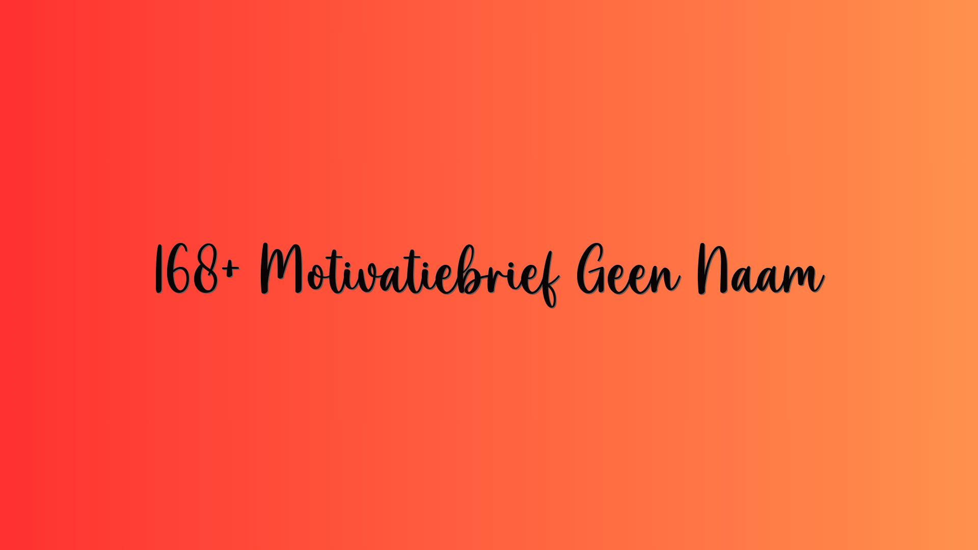 168+ Motivatiebrief Geen Naam