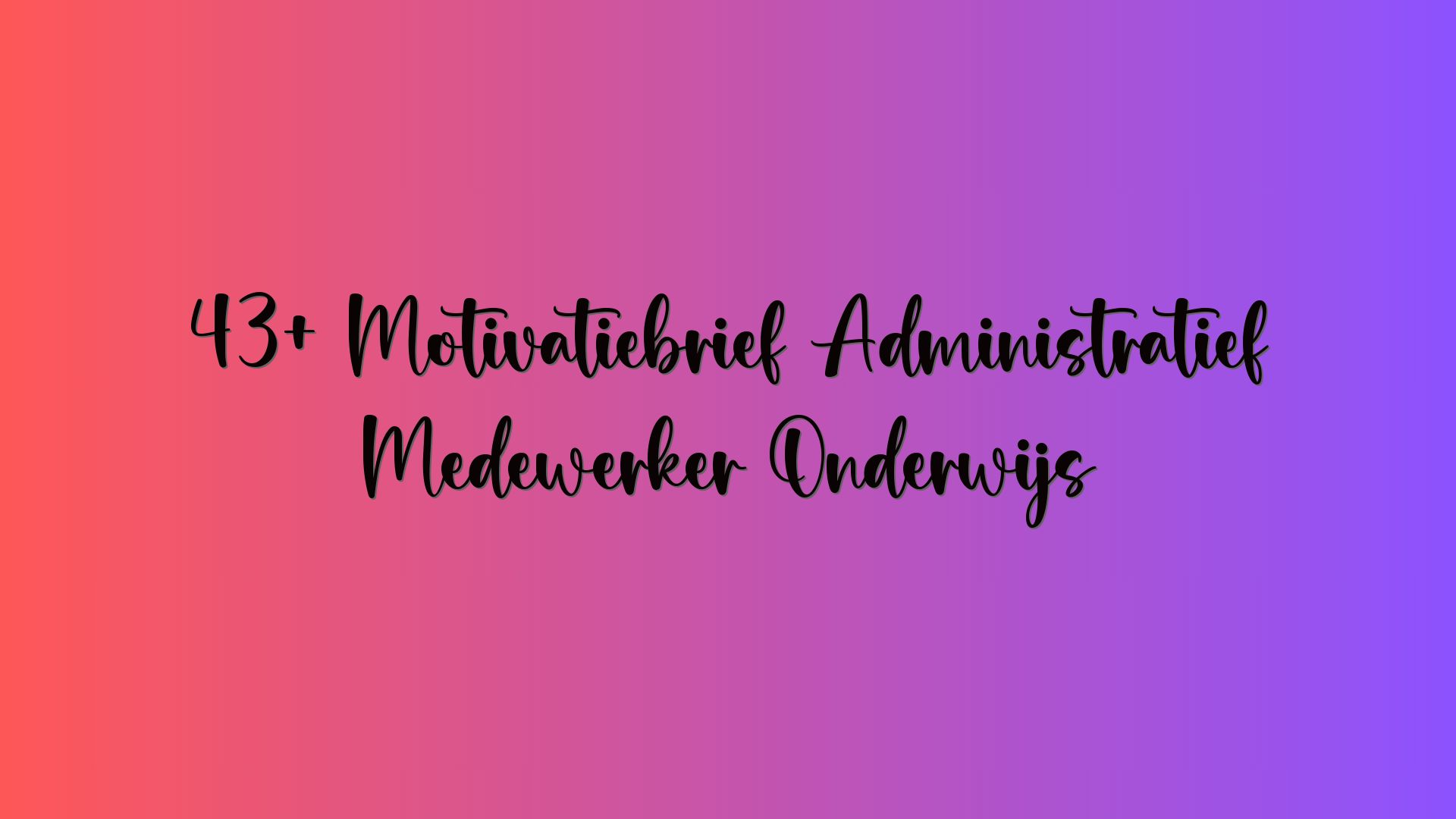 43+ Motivatiebrief Administratief Medewerker Onderwijs