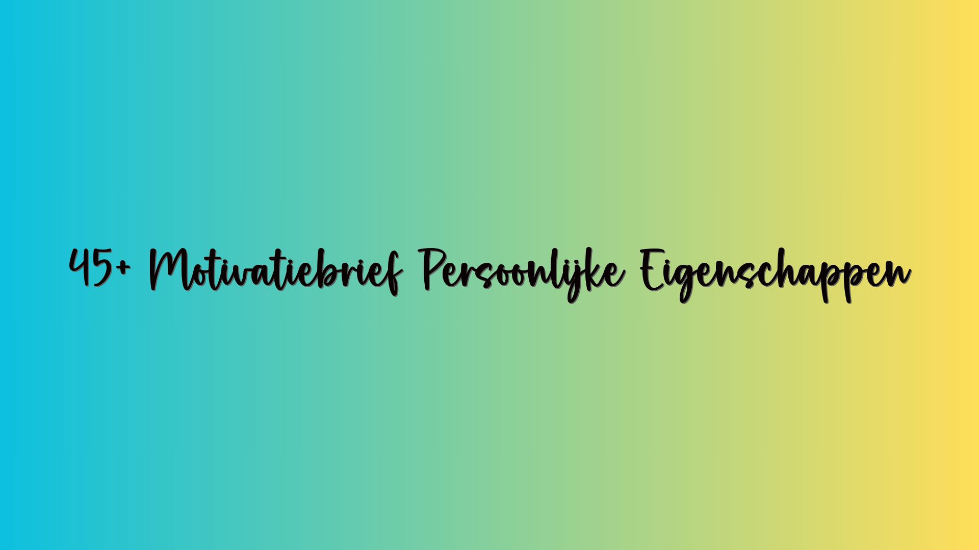 45+ Motivatiebrief Persoonlijke Eigenschappen