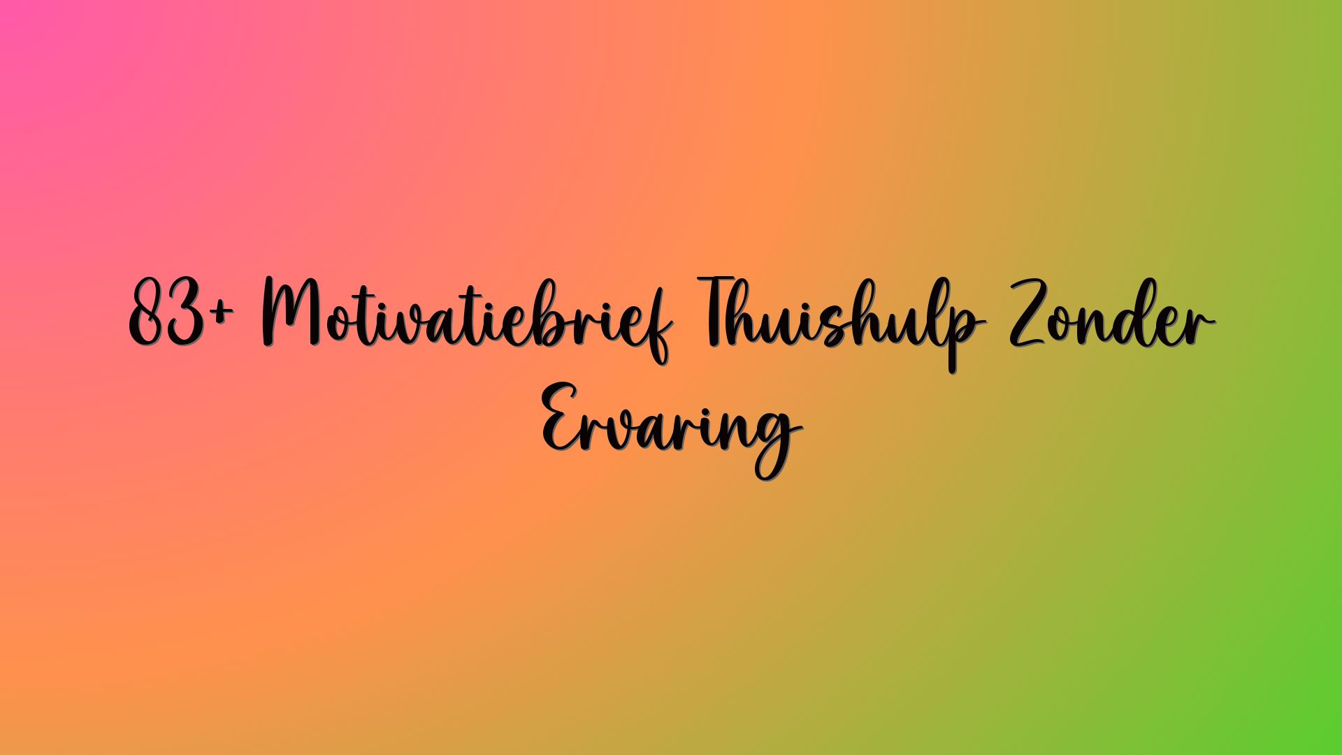 83+ Motivatiebrief Thuishulp Zonder Ervaring