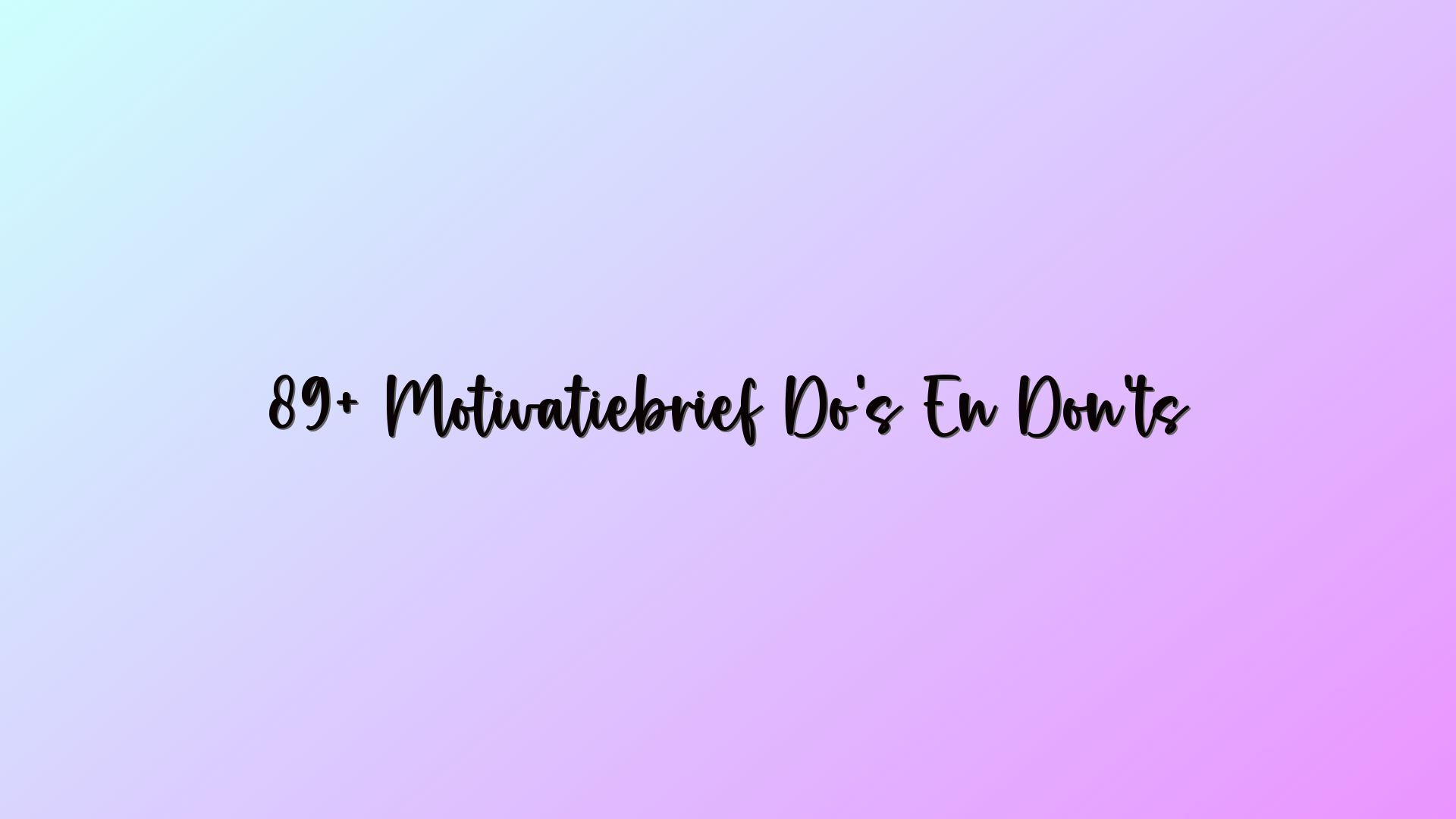 89+ Motivatiebrief Do’s En Don’ts