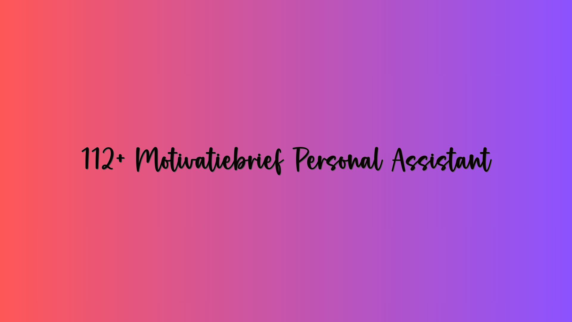 112+ Motivatiebrief Personal Assistant