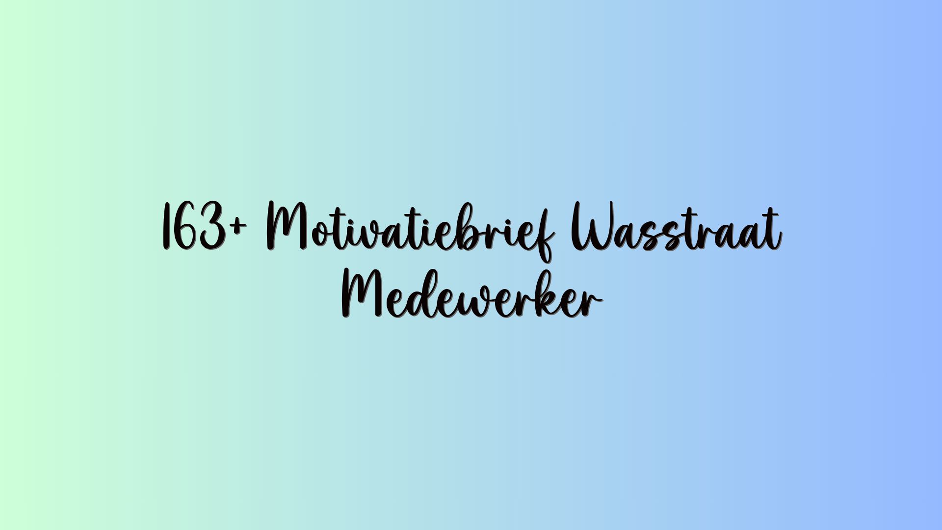 163+ Motivatiebrief Wasstraat Medewerker