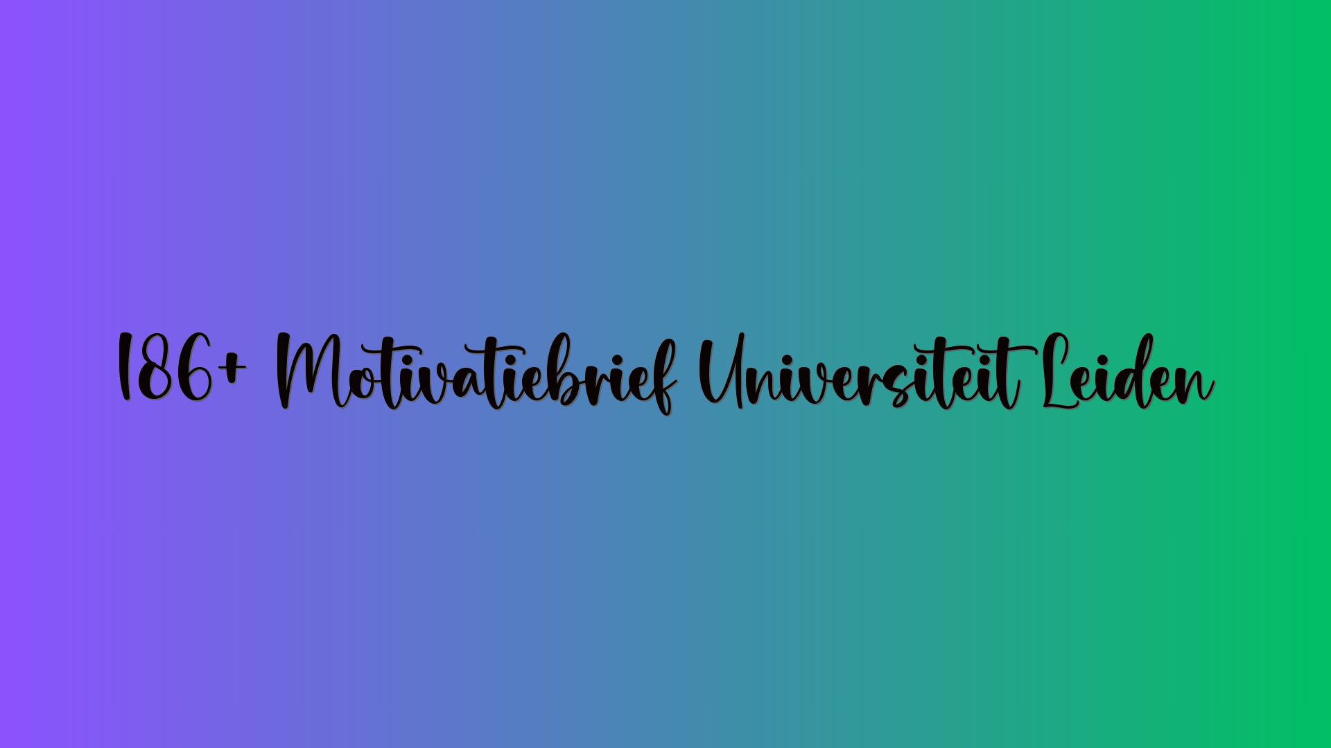 186+ Motivatiebrief Universiteit Leiden