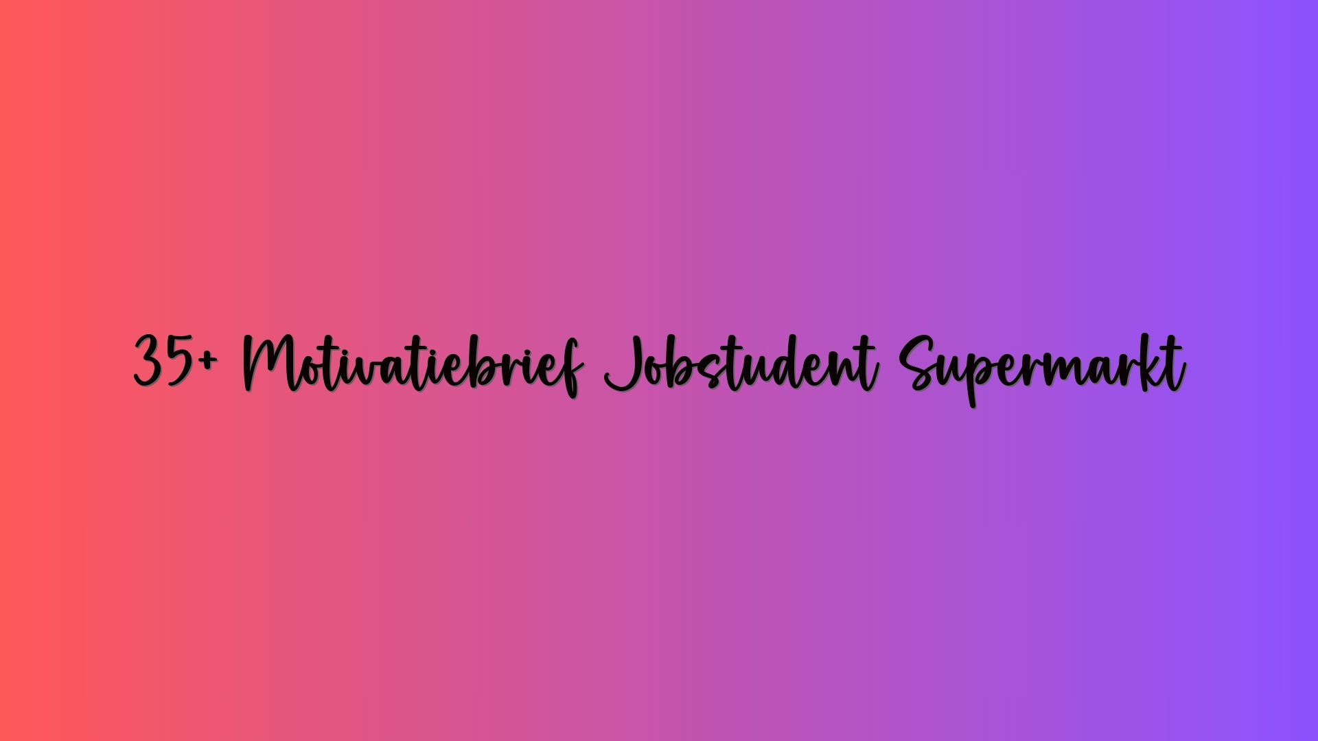 35+ Motivatiebrief Jobstudent Supermarkt