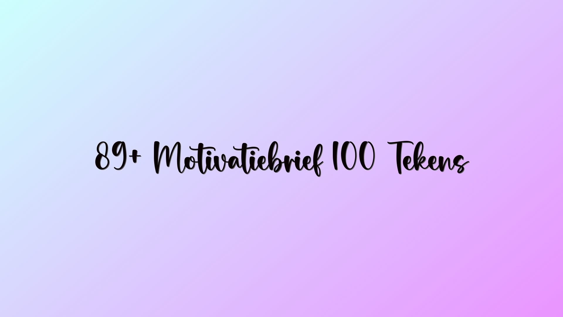 89+ Motivatiebrief 100 Tekens