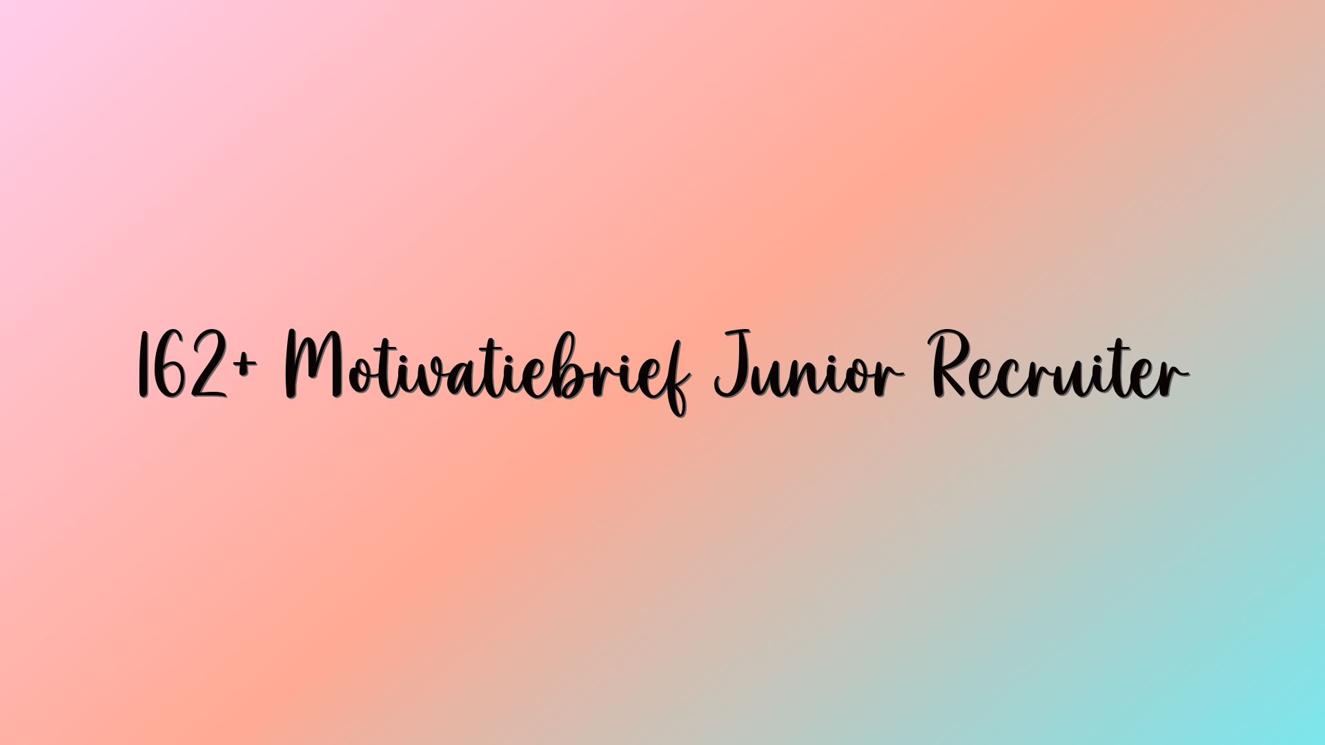 162+ Motivatiebrief Junior Recruiter