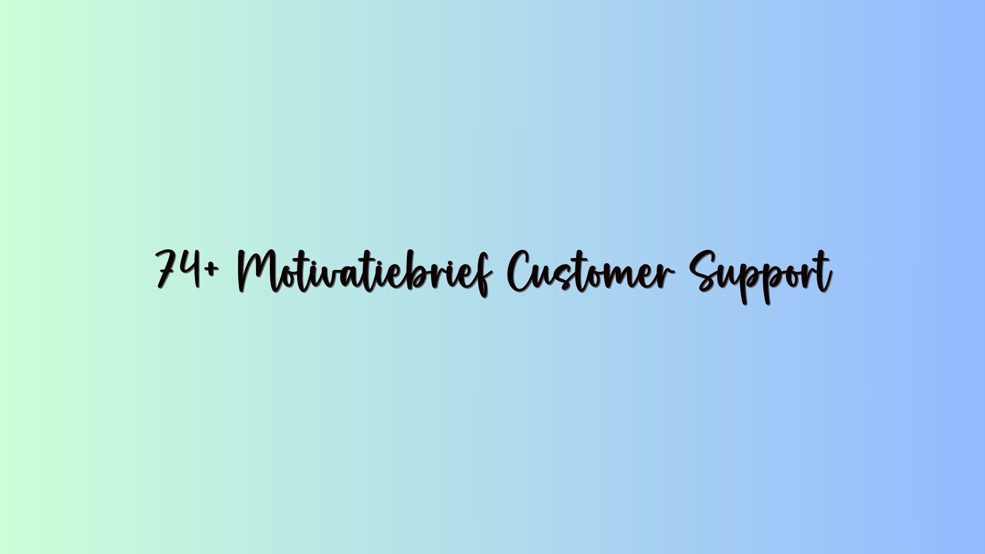 74+ Motivatiebrief Customer Support