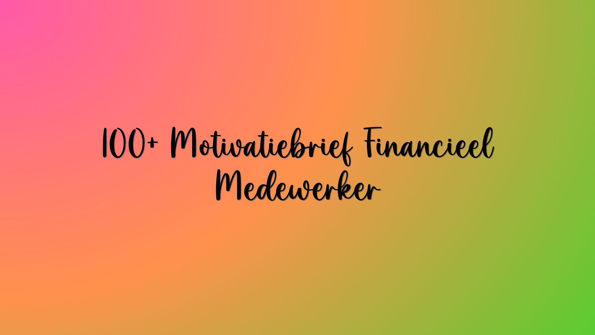100+ Motivatiebrief Financieel Medewerker