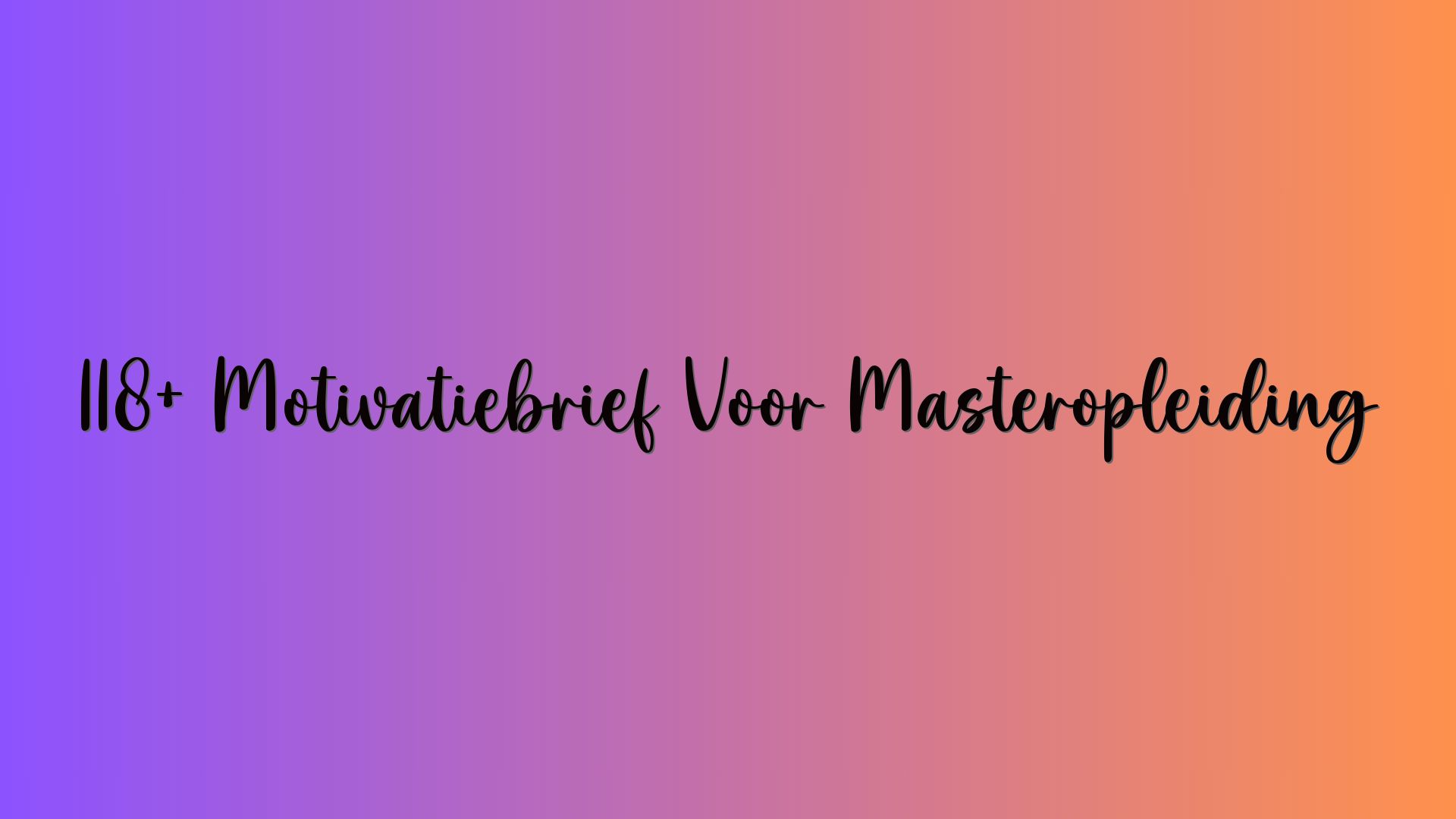 118+ Motivatiebrief Voor Masteropleiding