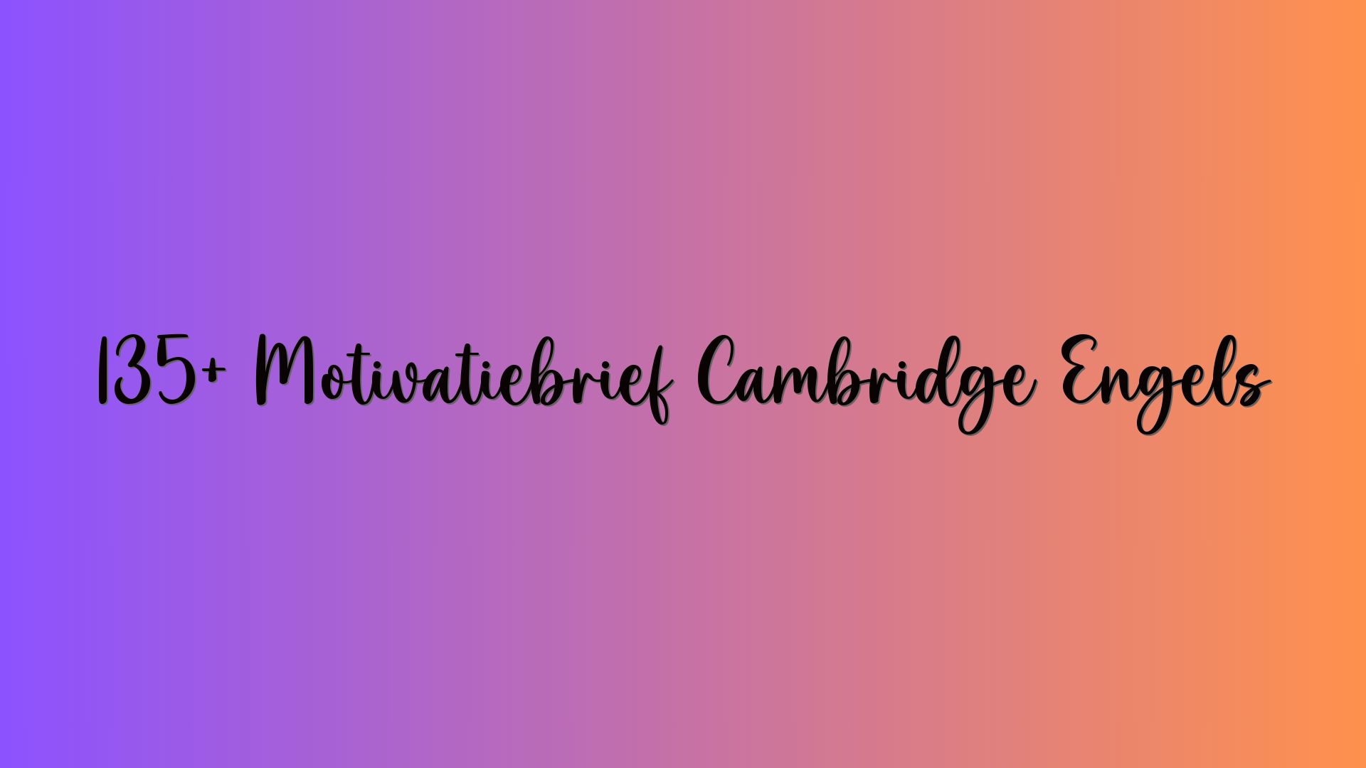 135+ Motivatiebrief Cambridge Engels