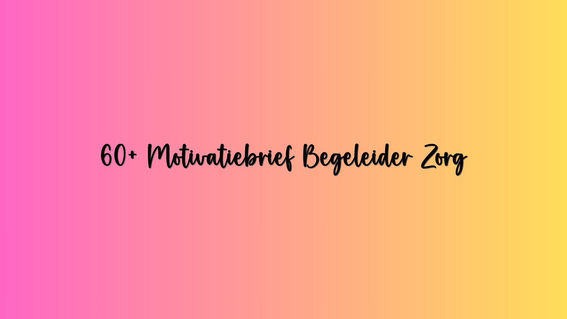 60+ Motivatiebrief Begeleider Zorg