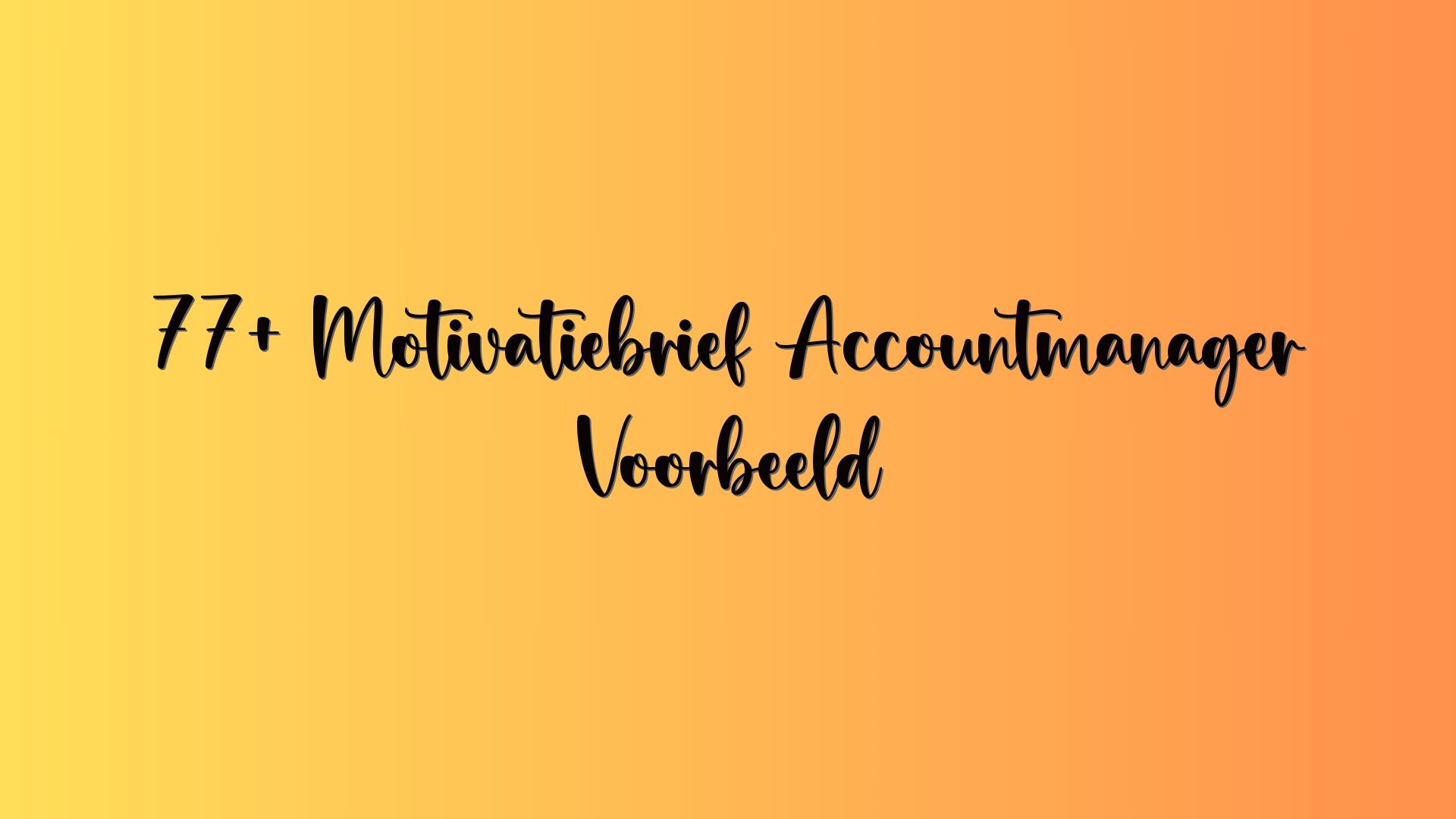 77+ Motivatiebrief Accountmanager Voorbeeld