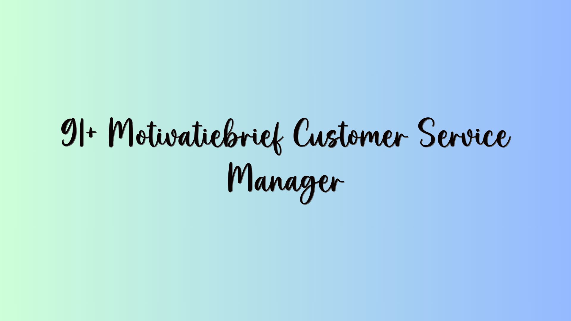 91+ Motivatiebrief Customer Service Manager