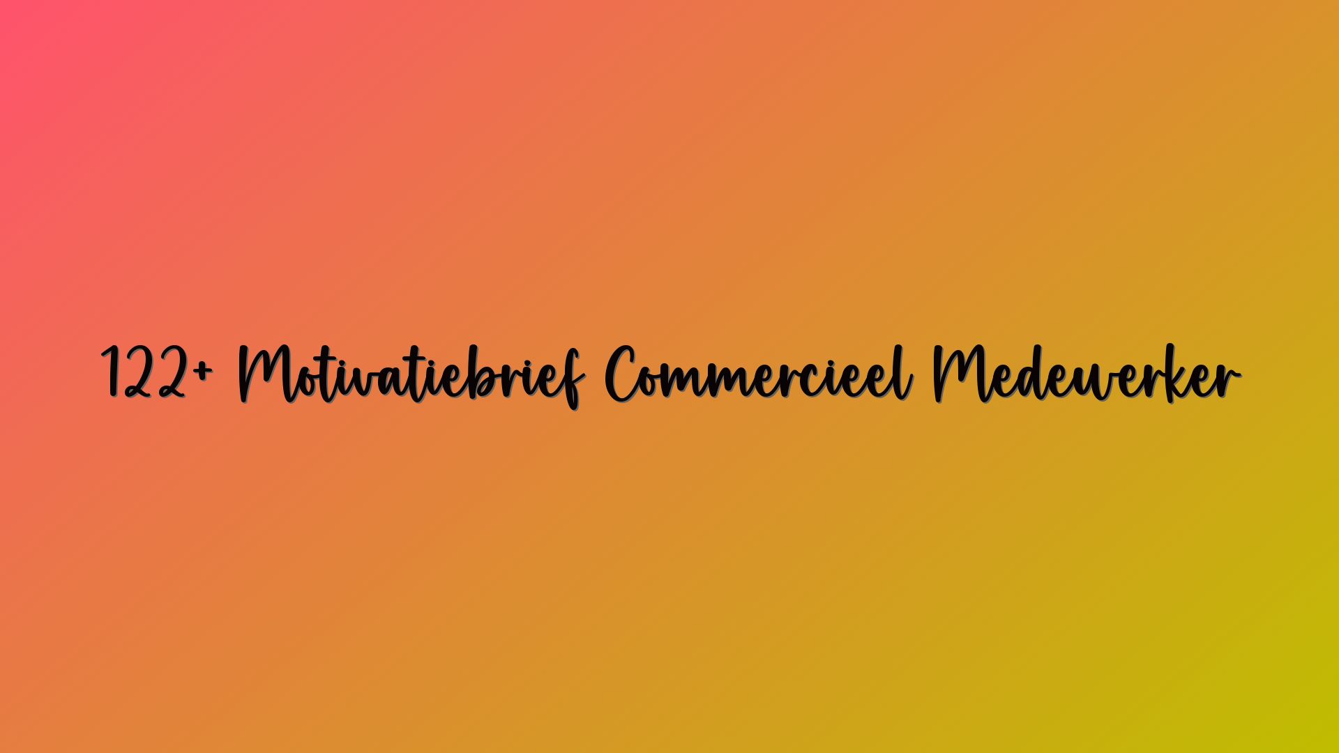 122+ Motivatiebrief Commercieel Medewerker