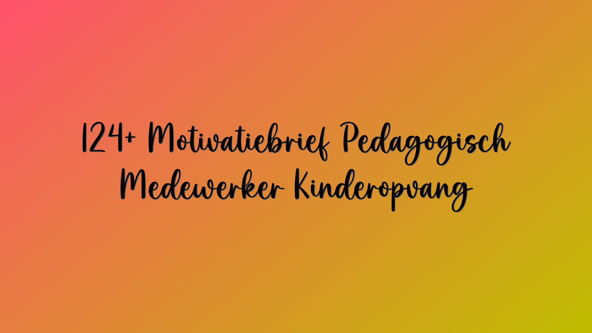 124+ Motivatiebrief Pedagogisch Medewerker Kinderopvang