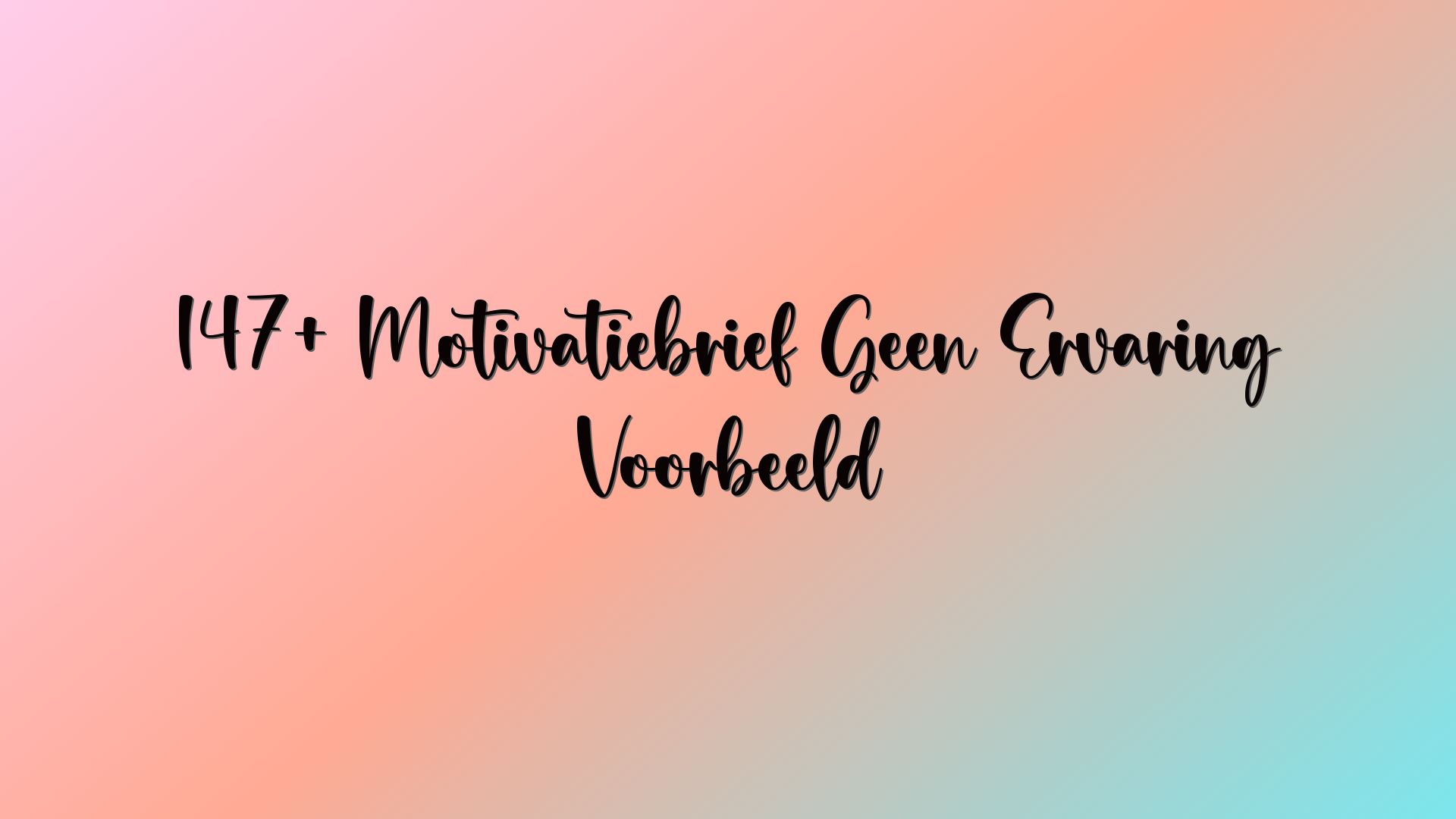 147+ Motivatiebrief Geen Ervaring Voorbeeld