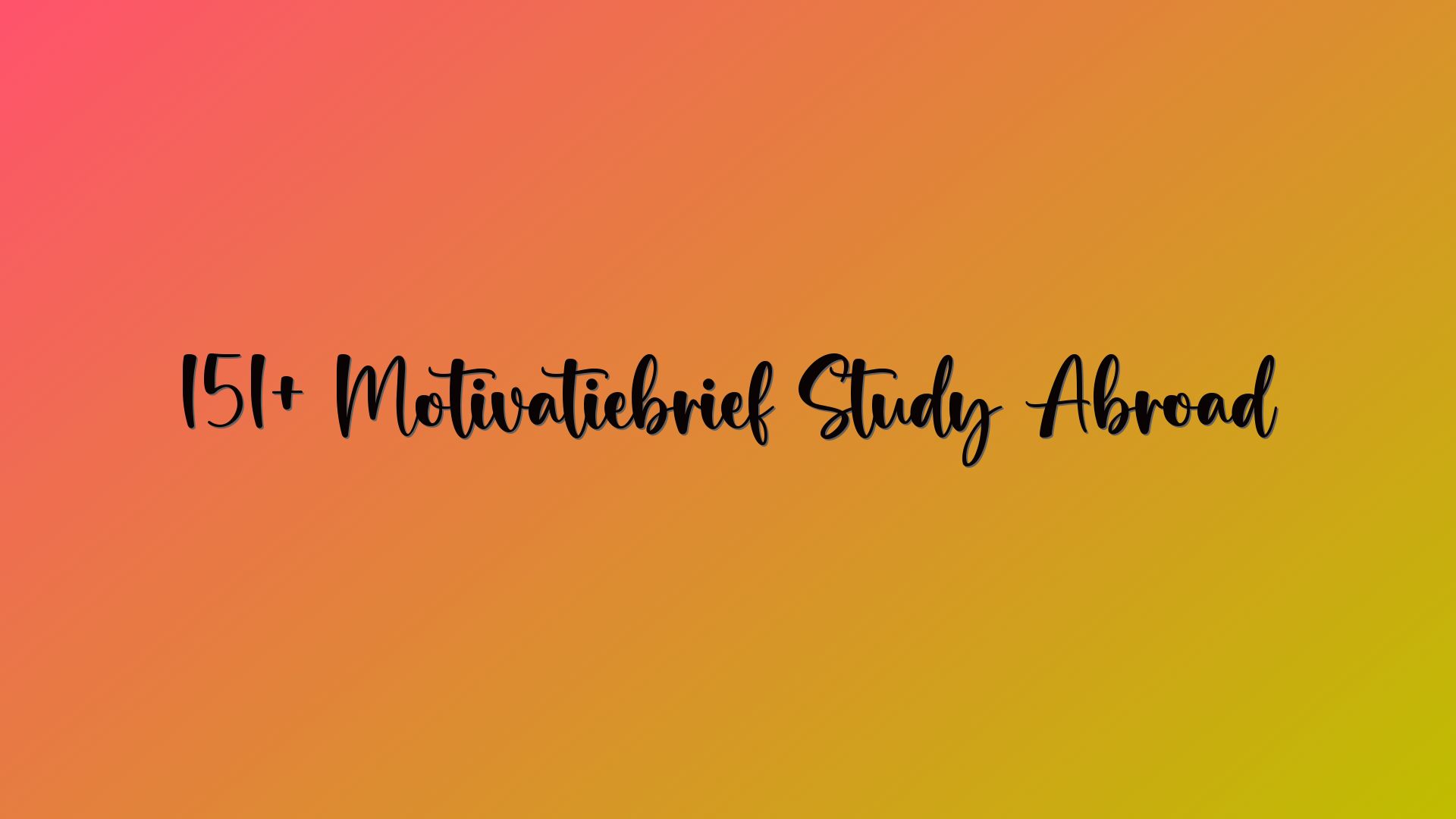 151+ Motivatiebrief Study Abroad