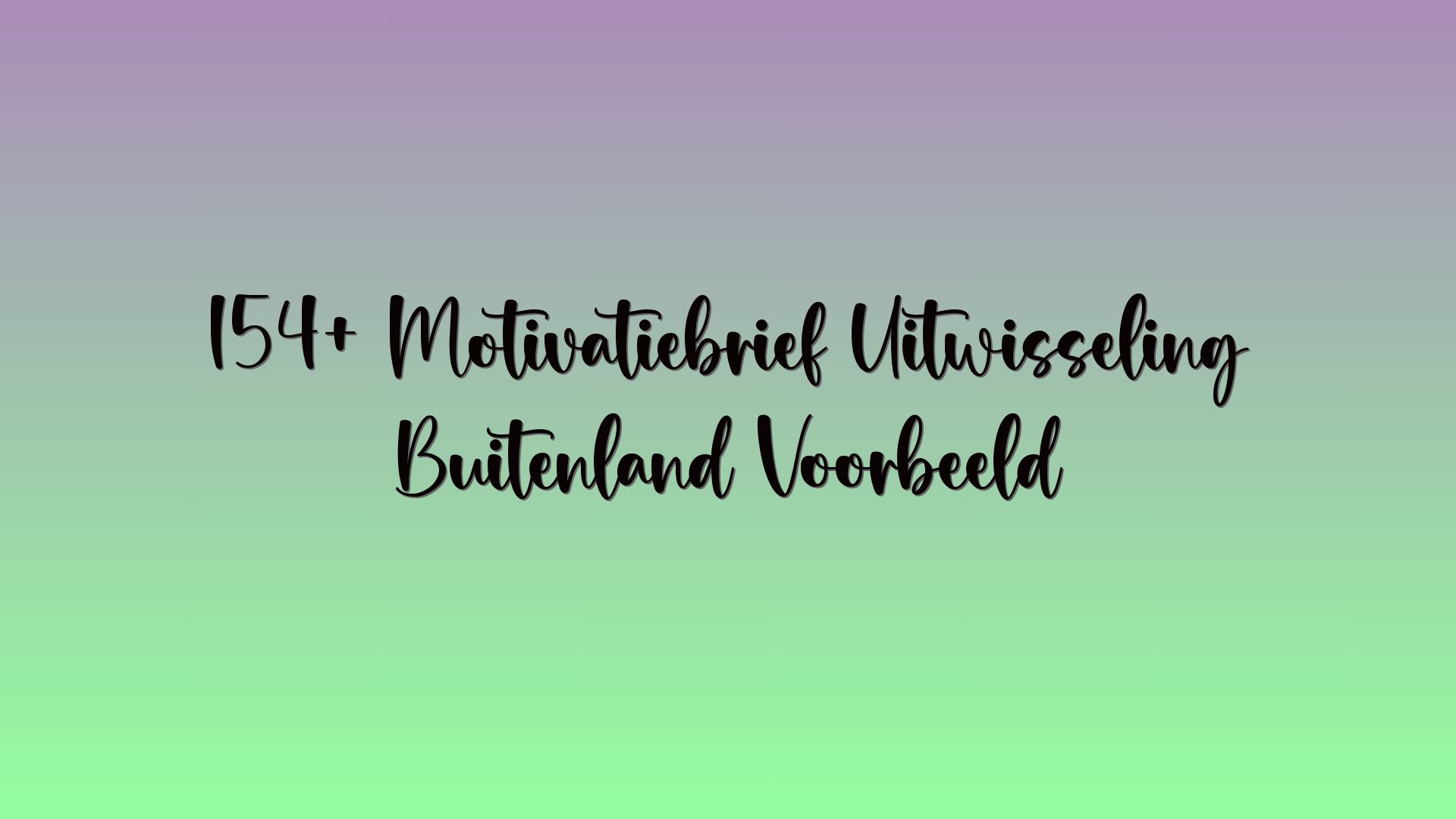 154+ Motivatiebrief Uitwisseling Buitenland Voorbeeld