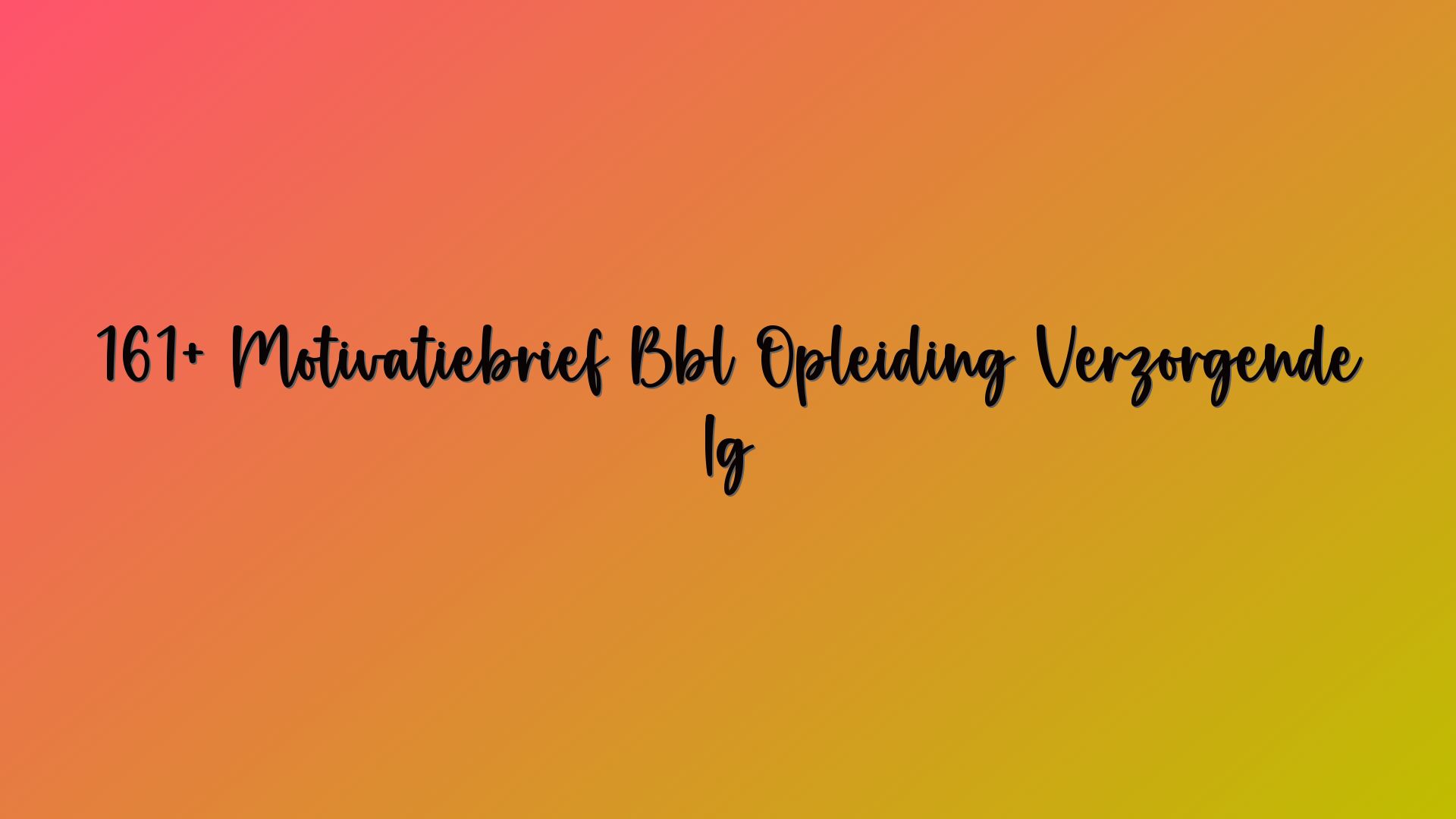 161+ Motivatiebrief Bbl Opleiding Verzorgende Ig