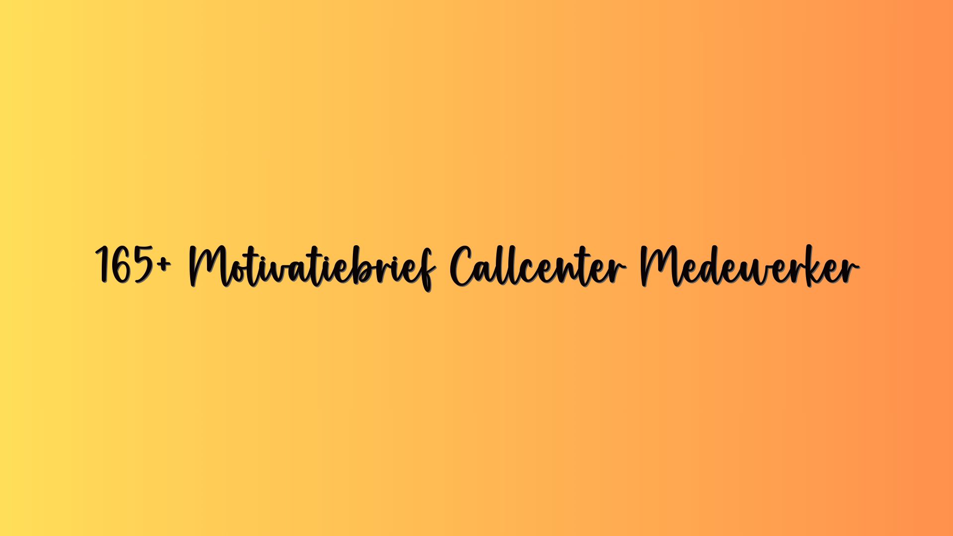 165+ Motivatiebrief Callcenter Medewerker