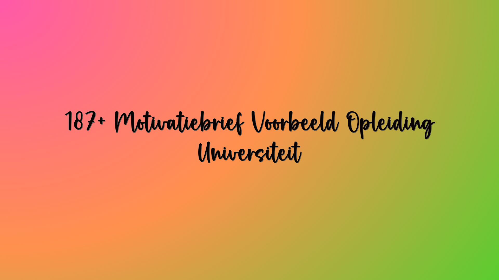 187+ Motivatiebrief Voorbeeld Opleiding Universiteit