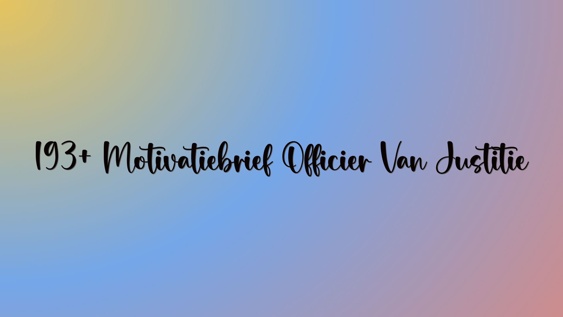 193+ Motivatiebrief Officier Van Justitie