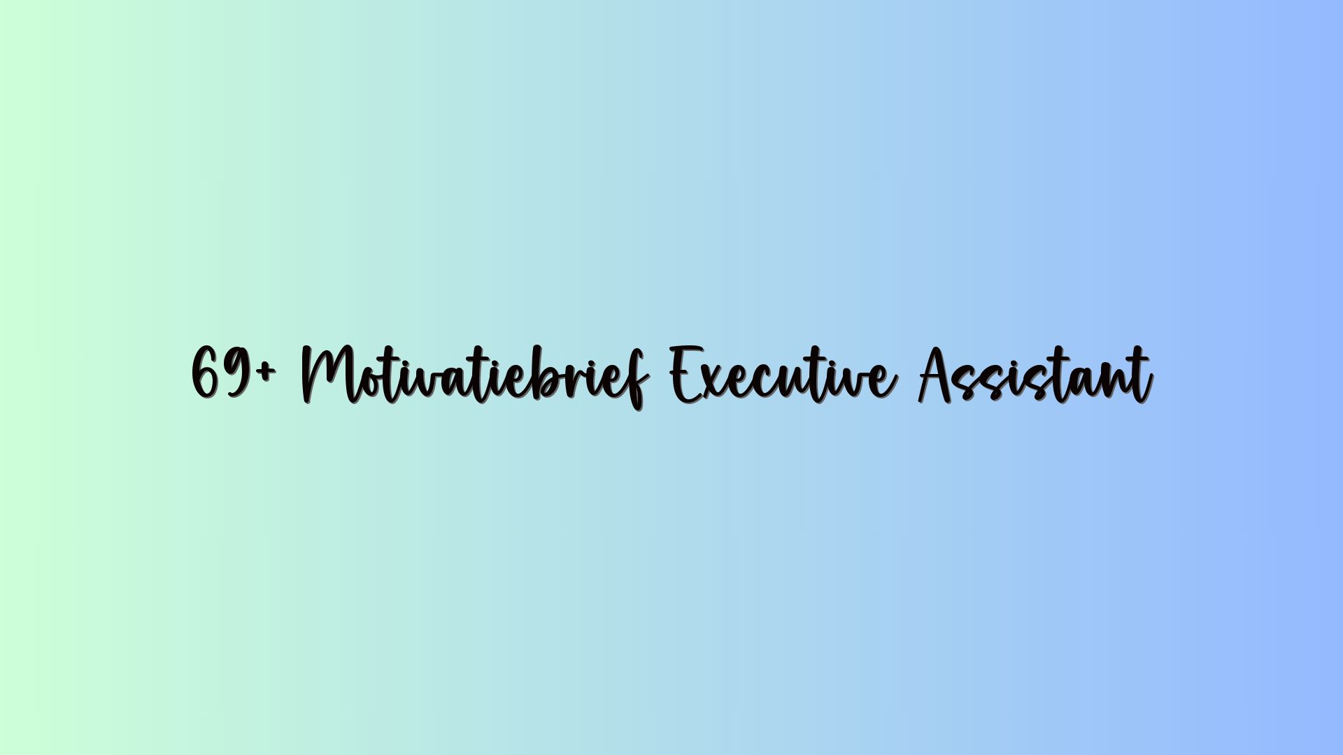 69+ Motivatiebrief Executive Assistant