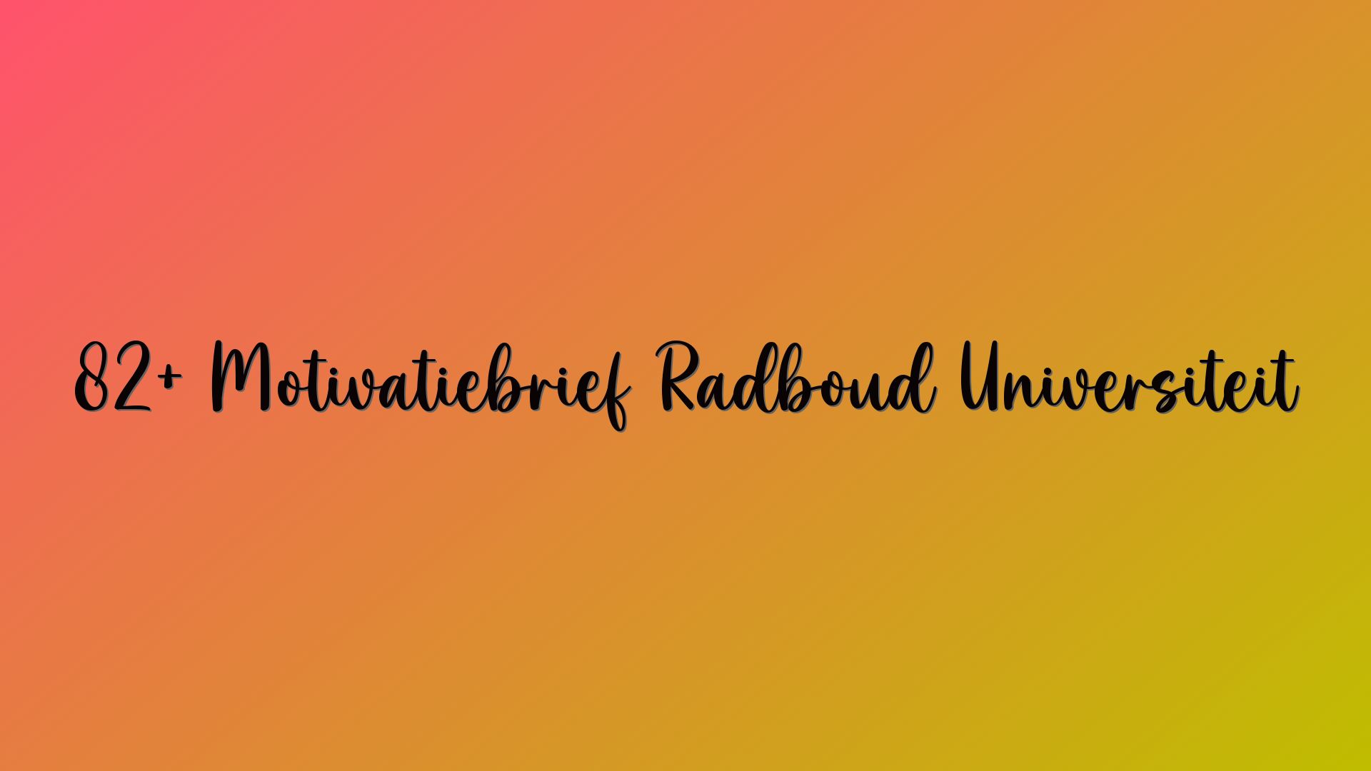 82+ Motivatiebrief Radboud Universiteit