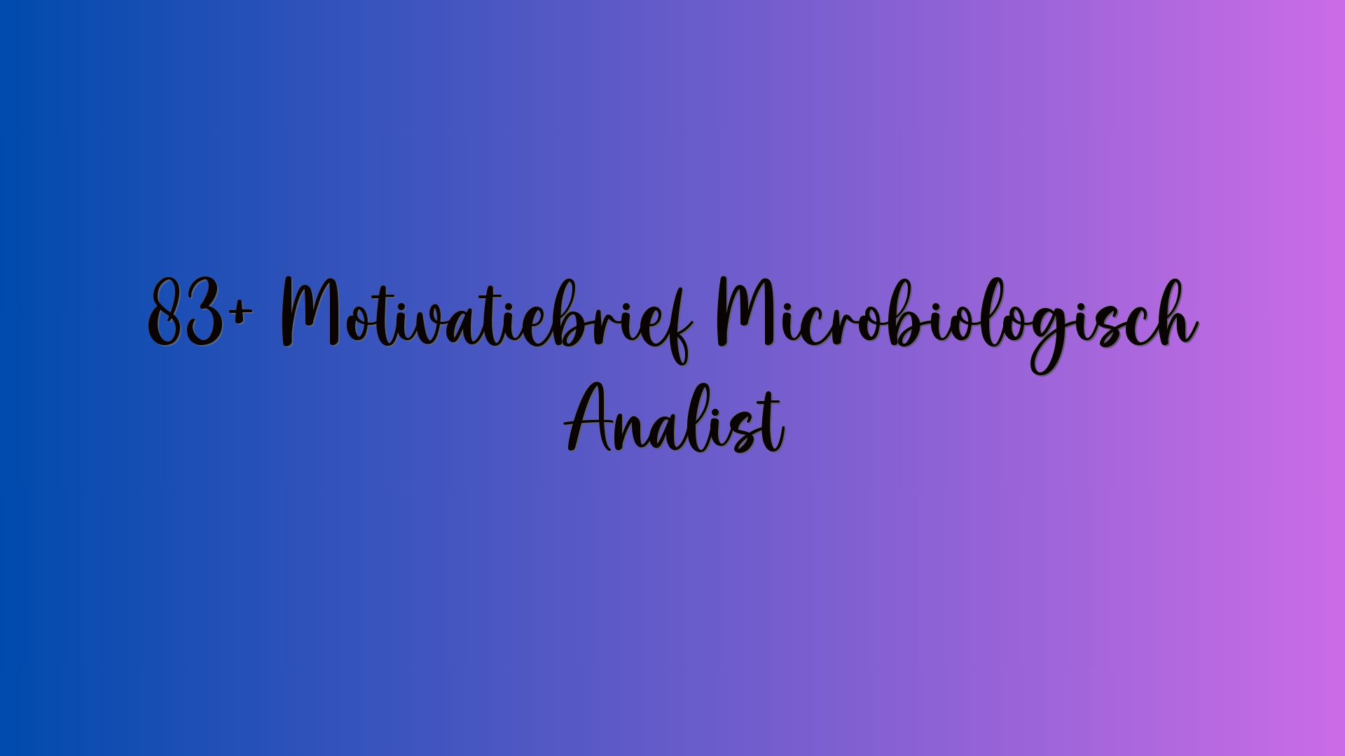 83+ Motivatiebrief Microbiologisch Analist