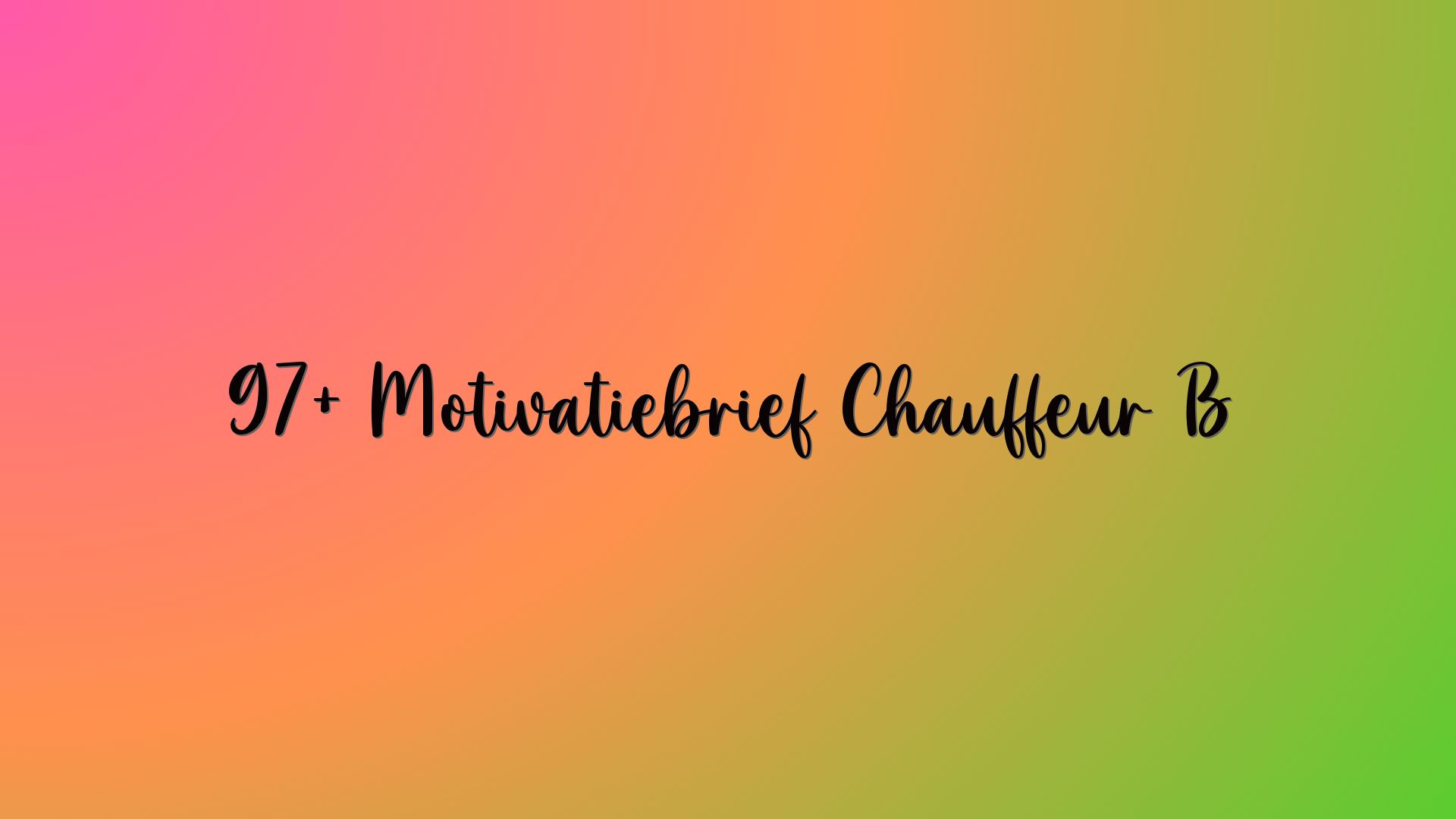 97+ Motivatiebrief Chauffeur B