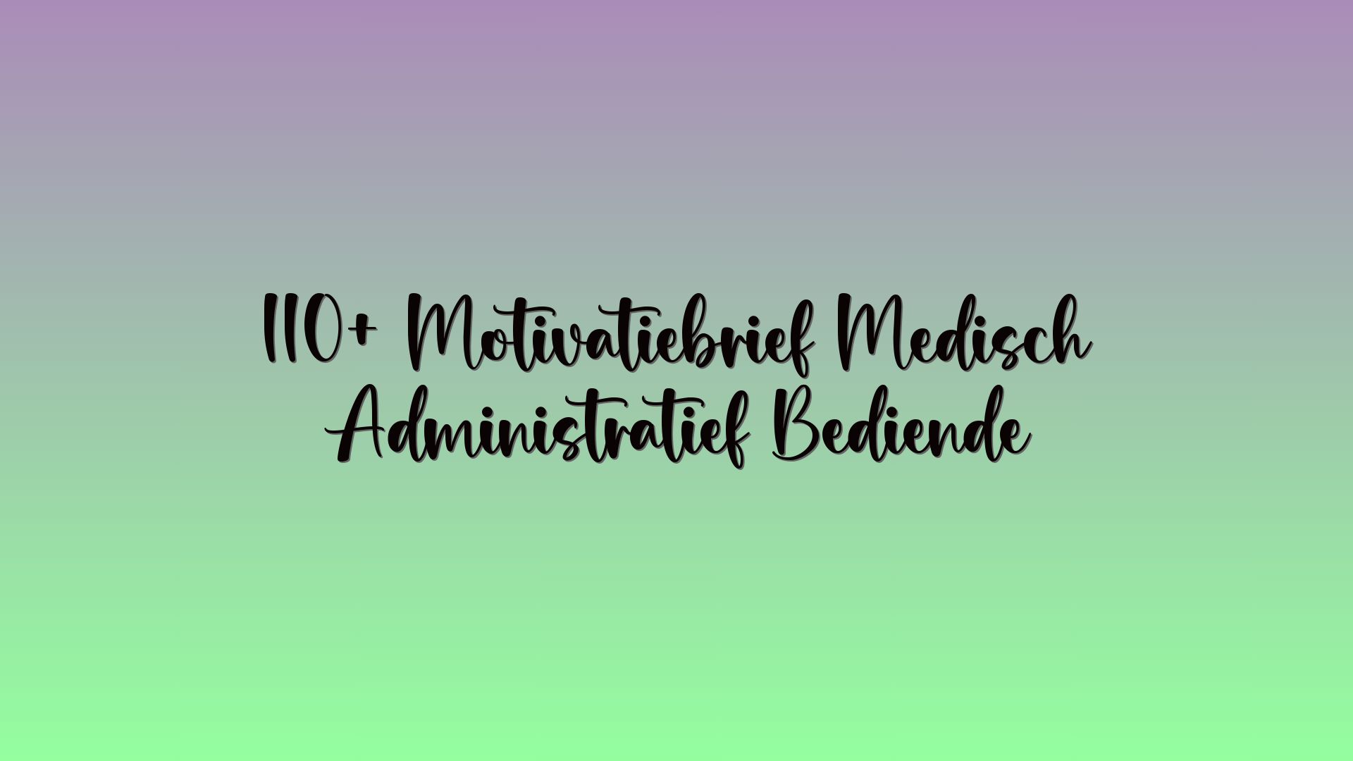 110+ Motivatiebrief Medisch Administratief Bediende