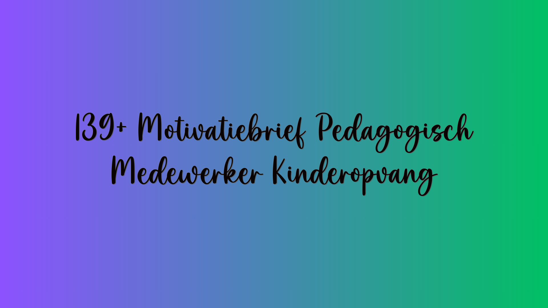 139+ Motivatiebrief Pedagogisch Medewerker Kinderopvang