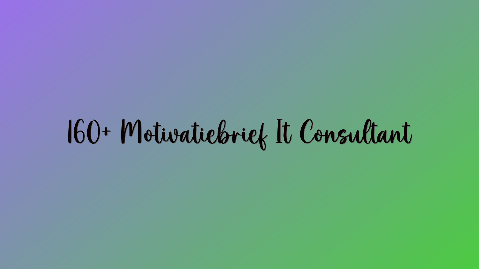 160+ Motivatiebrief It Consultant