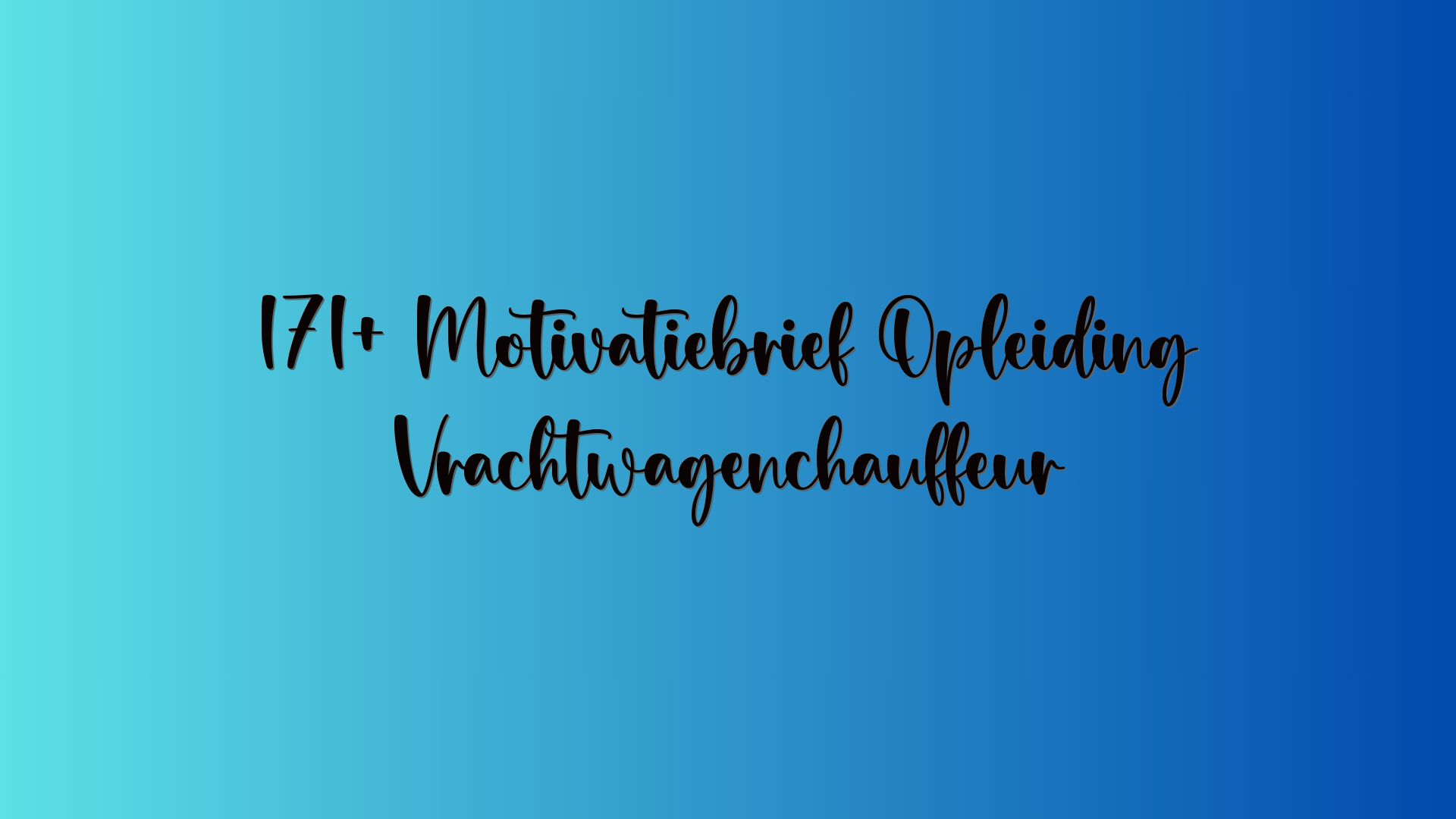 171+ Motivatiebrief Opleiding Vrachtwagenchauffeur